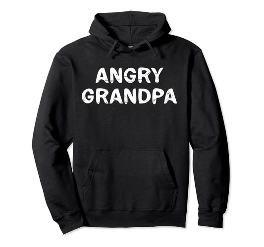Angry Grandpa Funny Grandpa Gift Hoodie - Casual Everyday Wear for Adults - T-Shirt, Sweatshirt, Hoodie