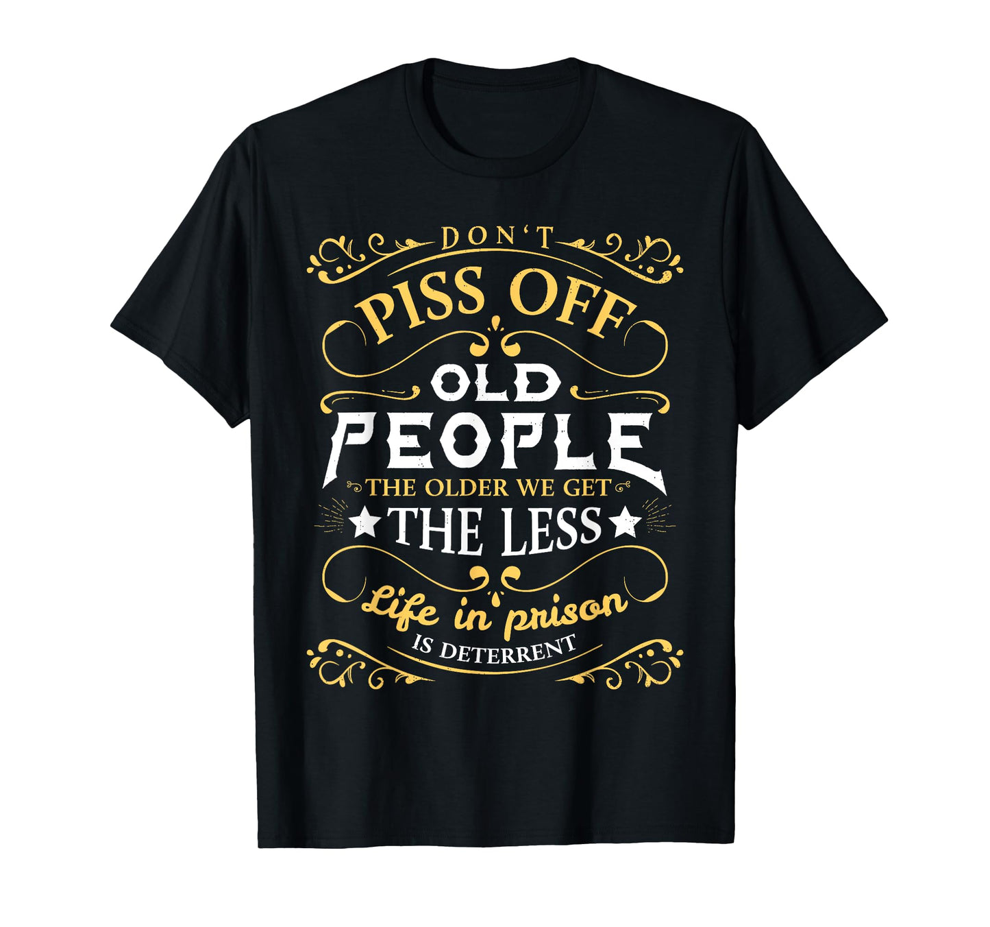 You Dont Want To Piss Off Old People T-Shirt - Unique Graphic Men Women - T-Shirt, Sweatshirt, Hoodie