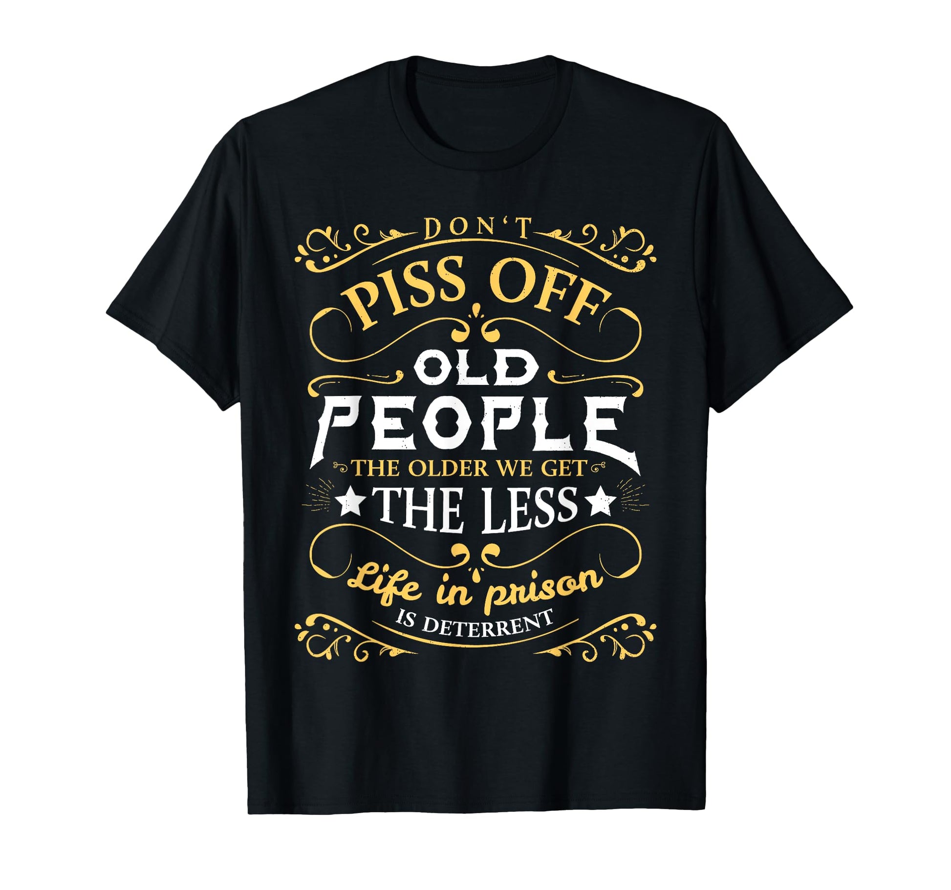 You Dont Want To Piss Off Old People T-Shirt - Unique Graphic Men Women - T-Shirt, Sweatshirt, Hoodie