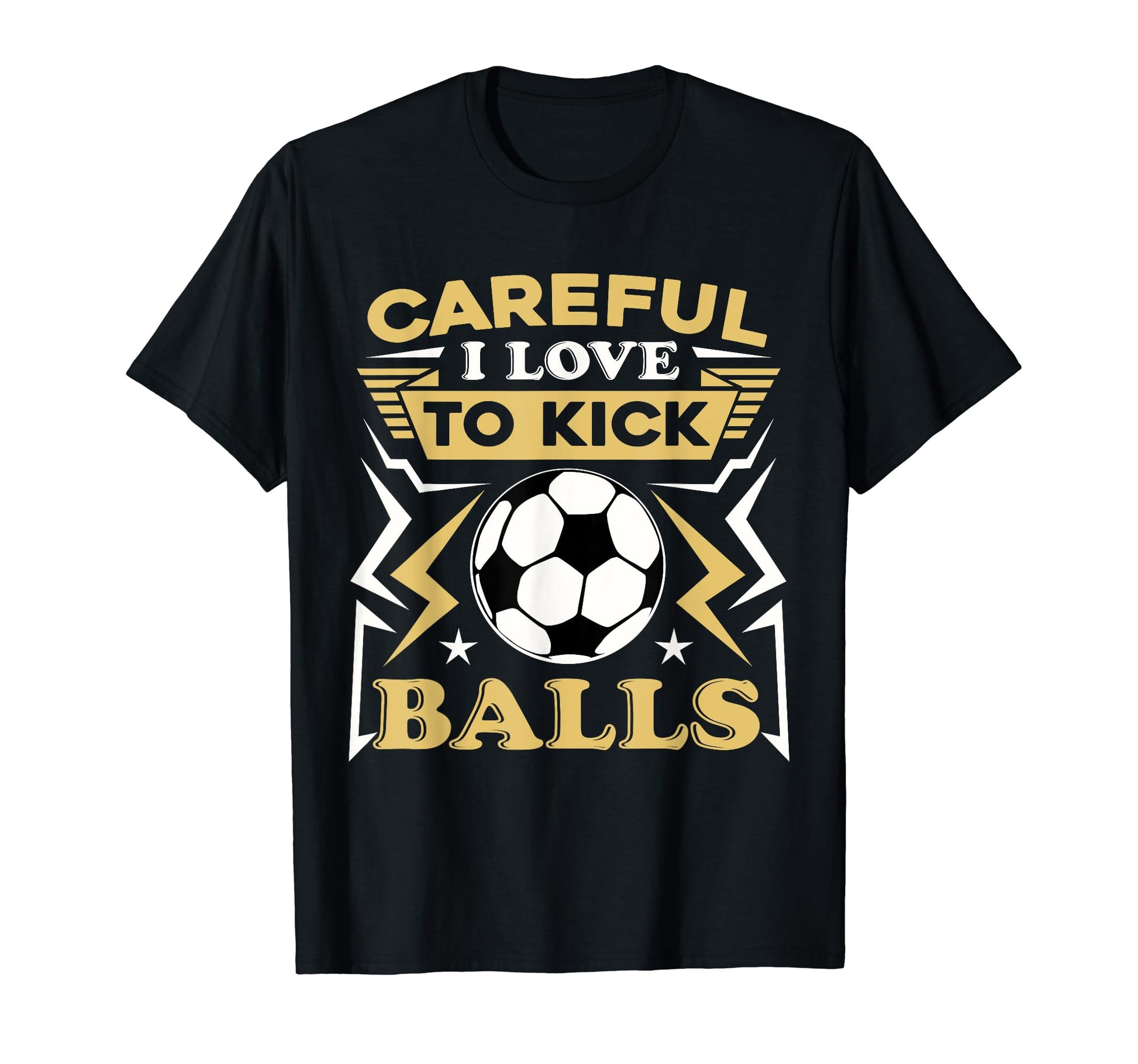 Careful I Love To Kick Balls Funny T-Shirt - Custom Art Print Men Women - T-Shirt, Sweatshirt, Hoodie