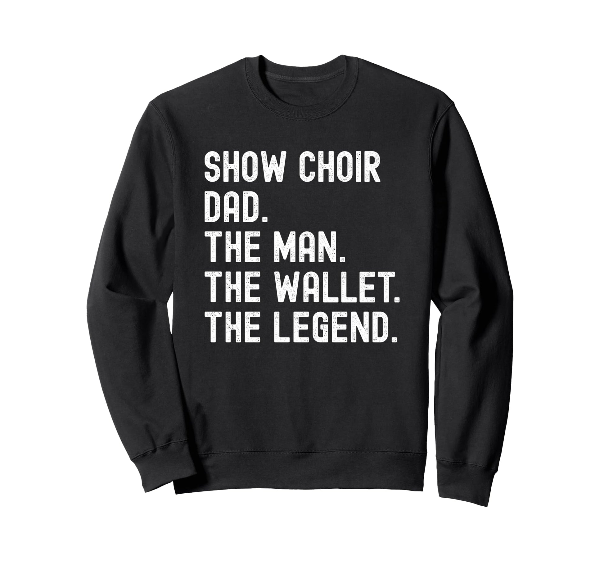 Show Choir Dad Wallet Legend Sweatshirt - Casual Everyday Wear Unisex - T-Shirt, Sweatshirt, Hoodie