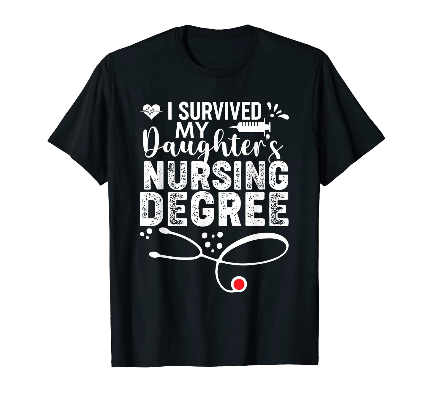 I Survived My Daughters Nursing Degree T-Shirt - Graphic Print for Adults - T-Shirt, Sweatshirt, Hoodie
