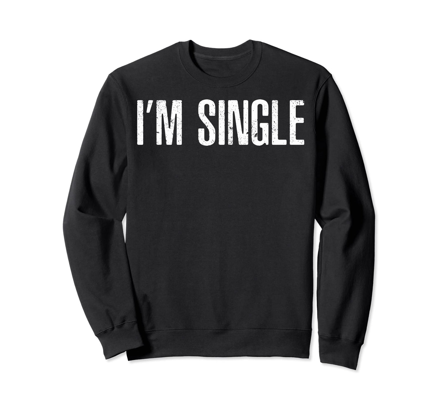 Funny Single Guys Single Sweatshirt - Casual Everyday Wear for Adults - T-Shirt, Sweatshirt, Hoodie