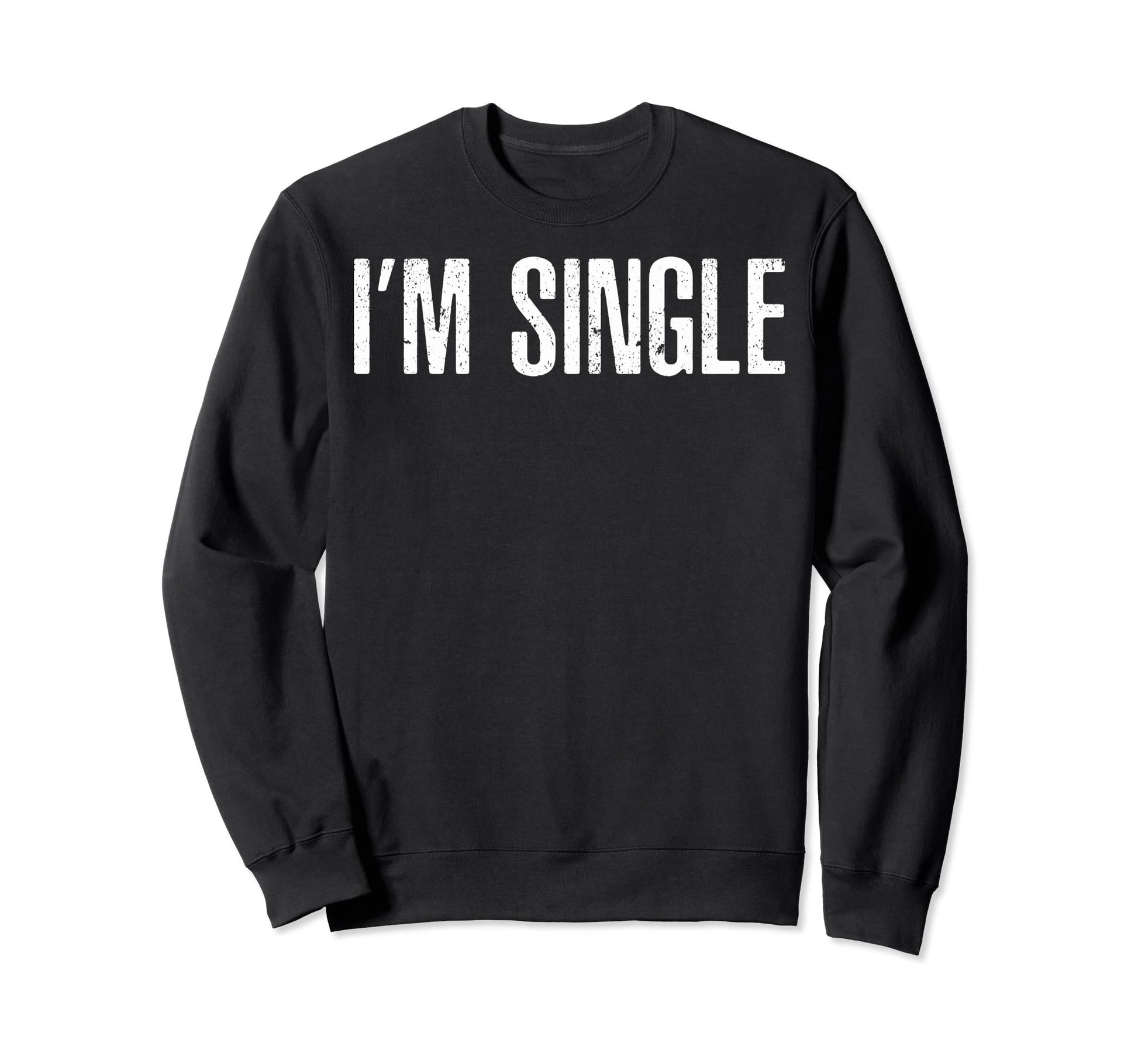 Funny Single Guys Single Sweatshirt - Casual Everyday Wear for Adults - T-Shirt, Sweatshirt, Hoodie