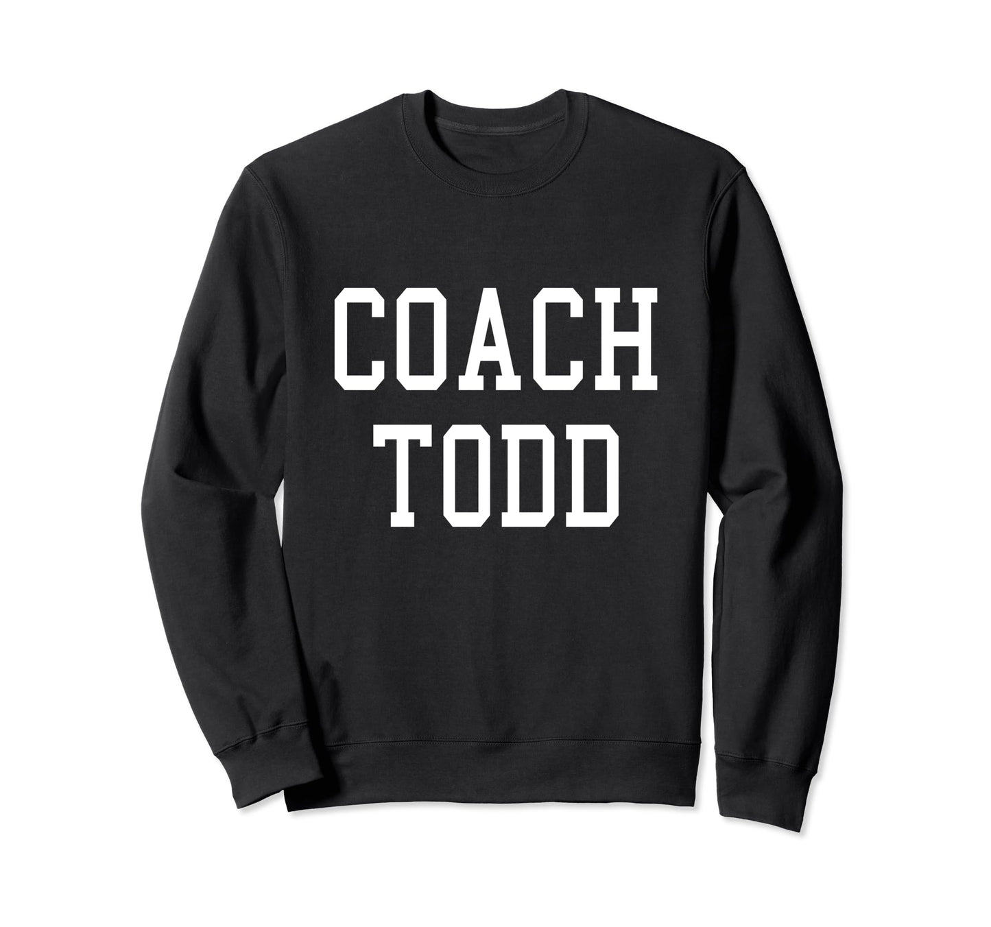 Coach Todd Custom Football Sweatshirt - Fun Novelty Design for Adults - T-Shirt, Sweatshirt, Hoodie