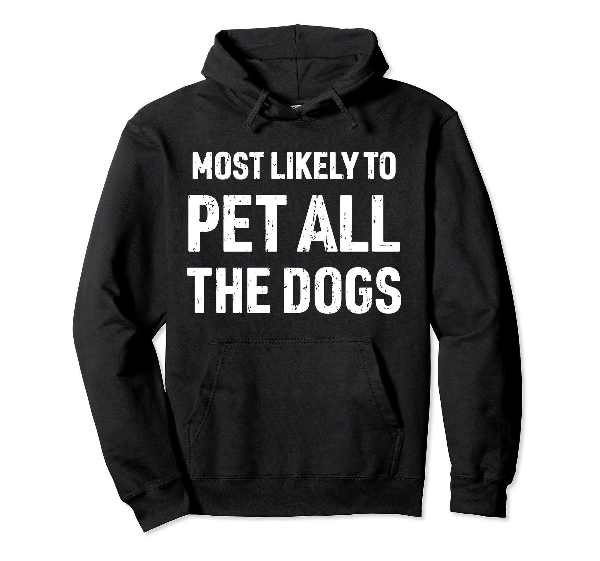Most Likely To Pet All Dogs Funny Dog Hoodie - Custom Art Print for Adults - T-Shirt, Sweatshirt, Hoodie