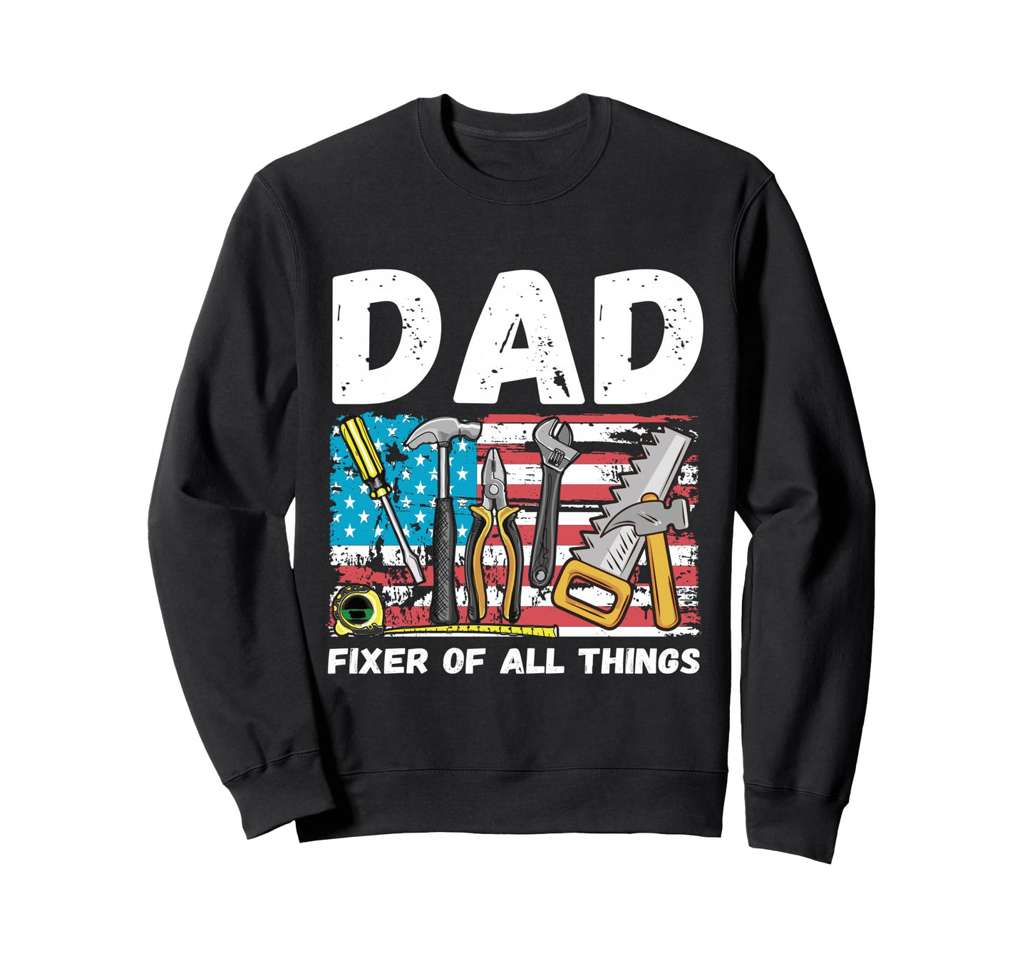 Dad Fixer All Things Fathers Day Sweatshirt - Casual Everyday Wear Unisex - T-Shirt, Sweatshirt, Hoodie
