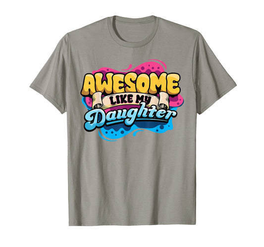 Awesome Like My Daughter Fathers Day T-Shirt - Casual Everyday Wear Unisex - T-Shirt, Sweatshirt, Hoodie