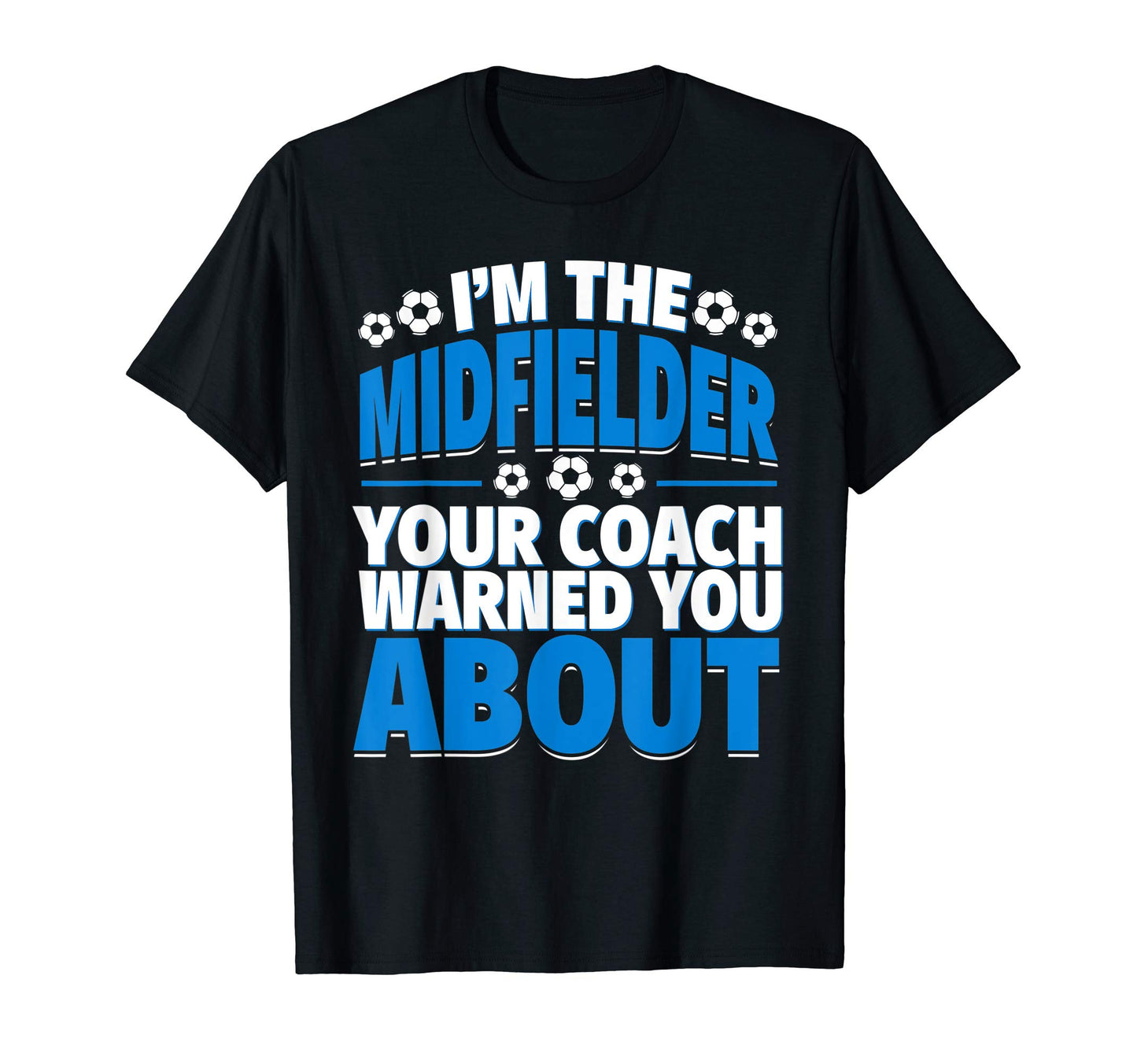 Midfielder Your Coach Warned You T-Shirt - Fun Novelty Design Men Women - T-Shirt, Sweatshirt, Hoodie