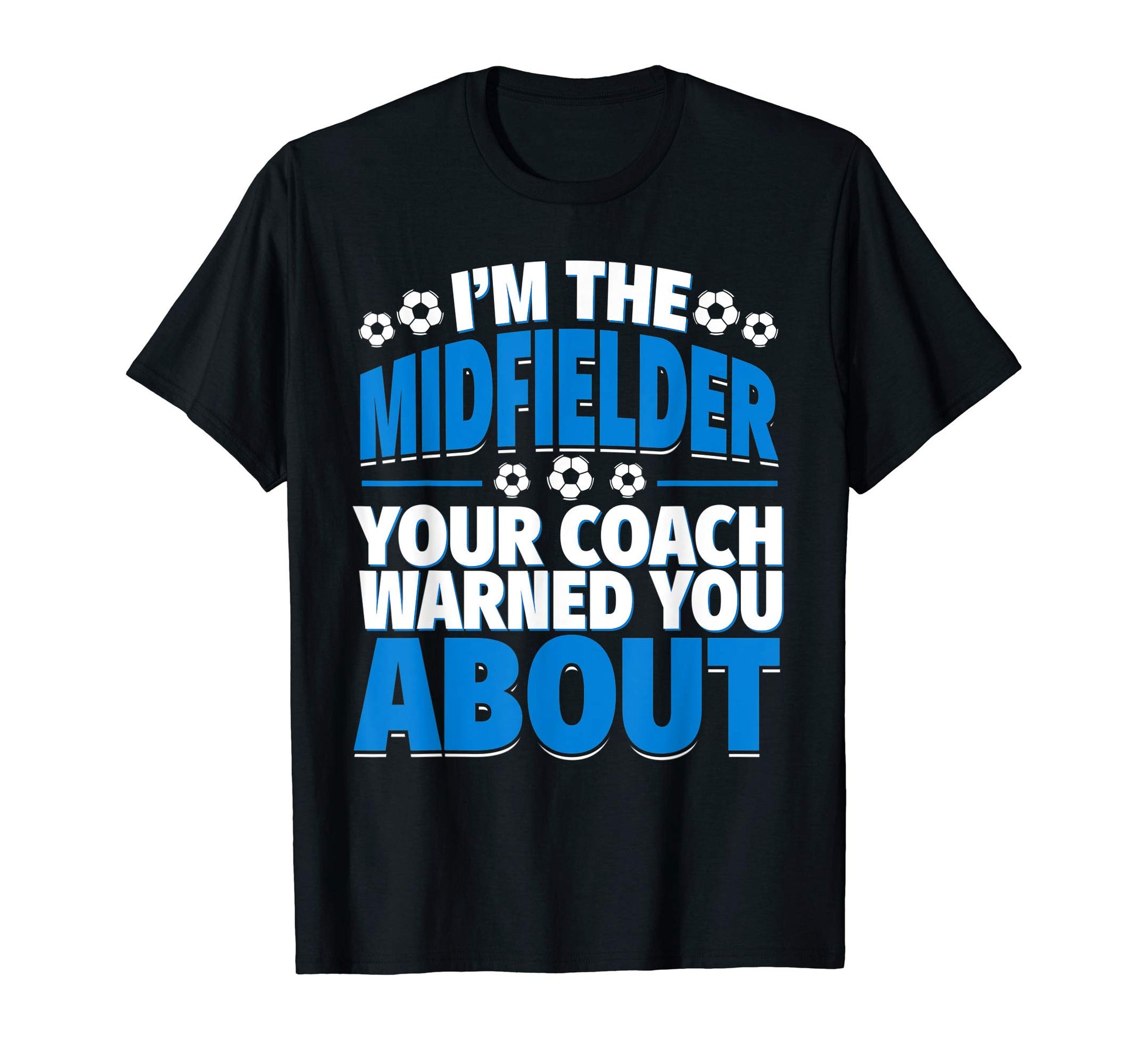 Midfielder Your Coach Warned You T-Shirt - Fun Novelty Design Men Women - T-Shirt, Sweatshirt, Hoodie