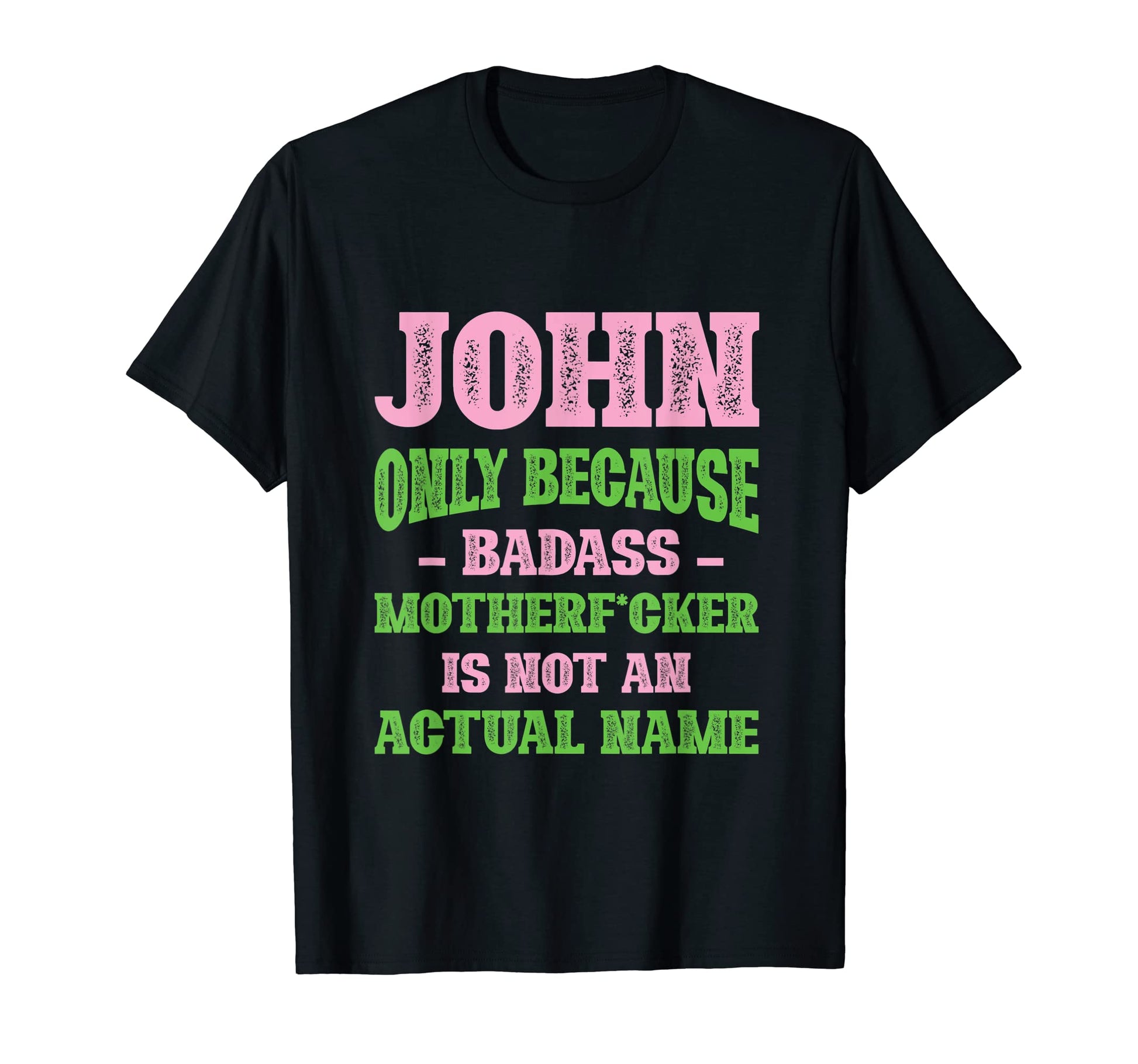 Badass John Name Unique Nickname T-Shirt - Fun Novelty Design Unisex - T-Shirt, Sweatshirt, Hoodie