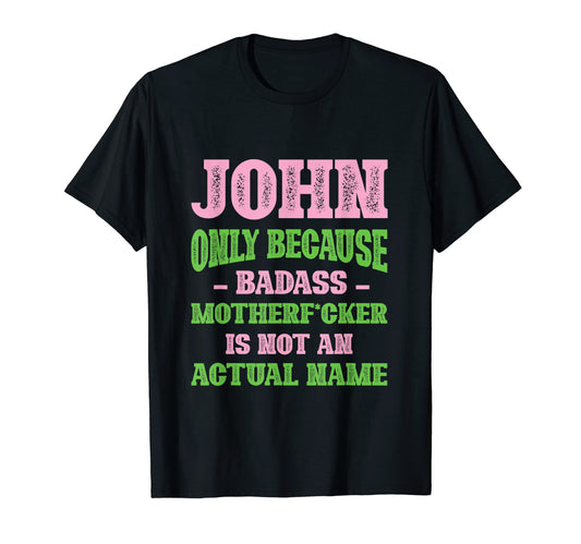 Badass John Name Unique Nickname T-Shirt - Fun Novelty Design Unisex - T-Shirt, Sweatshirt, Hoodie