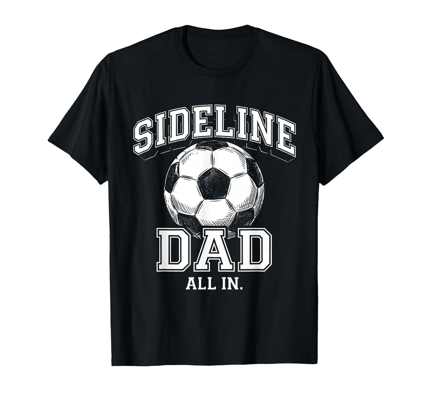 Sideline Dad Family Matching Soccer T-Shirt - Novelty Apparel Men Women - T-Shirt, Sweatshirt, Hoodie