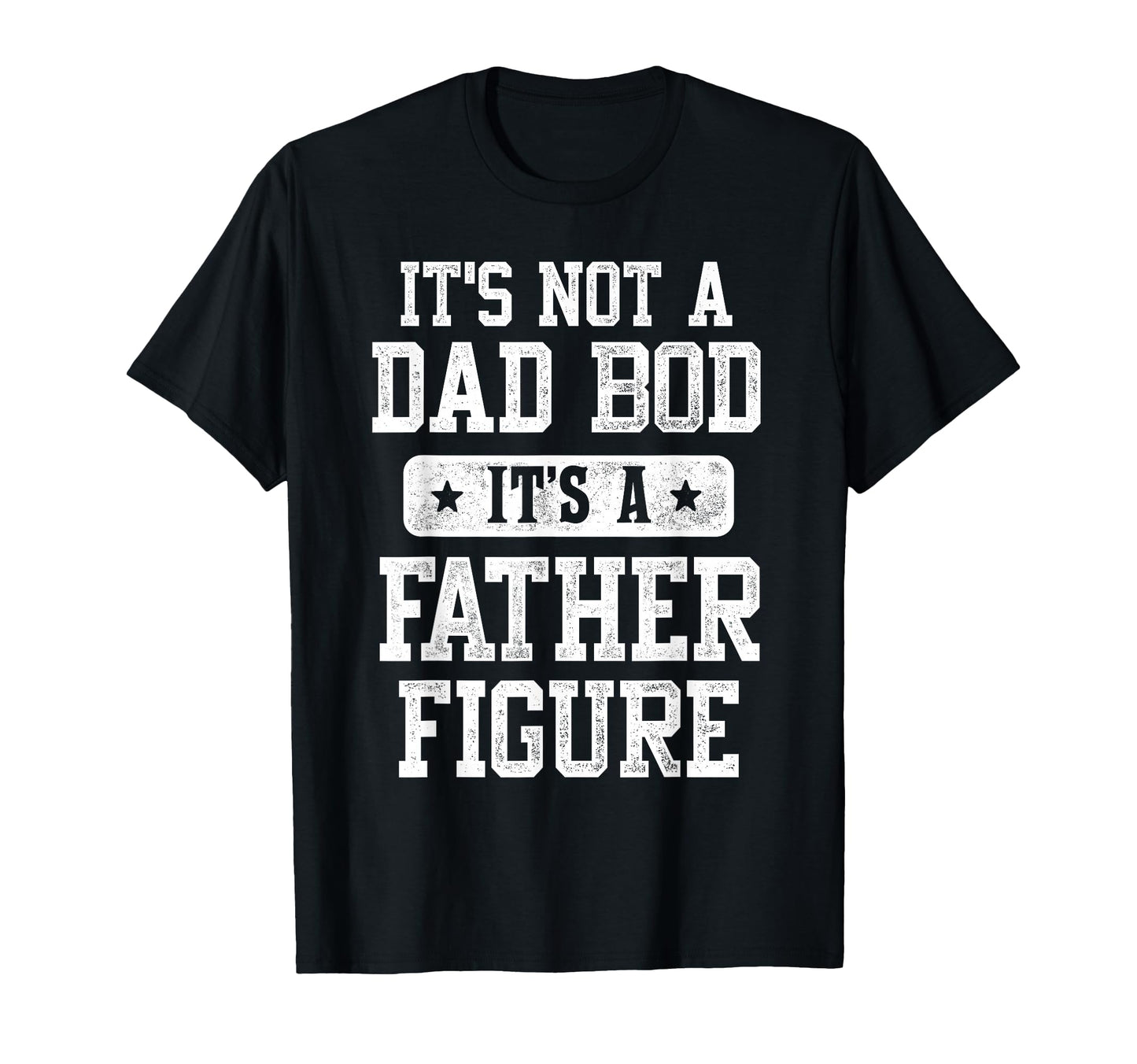 Its Not Dad Bod Its Father Figure T-Shirt - Aesthetic Graphic for Adults - T-Shirt, Sweatshirt, Hoodie