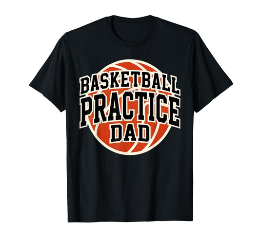 Basketball Practice Dad Game Day Team T-Shirt - Trendy Graphic Unisex - T-Shirt, Sweatshirt, Hoodie