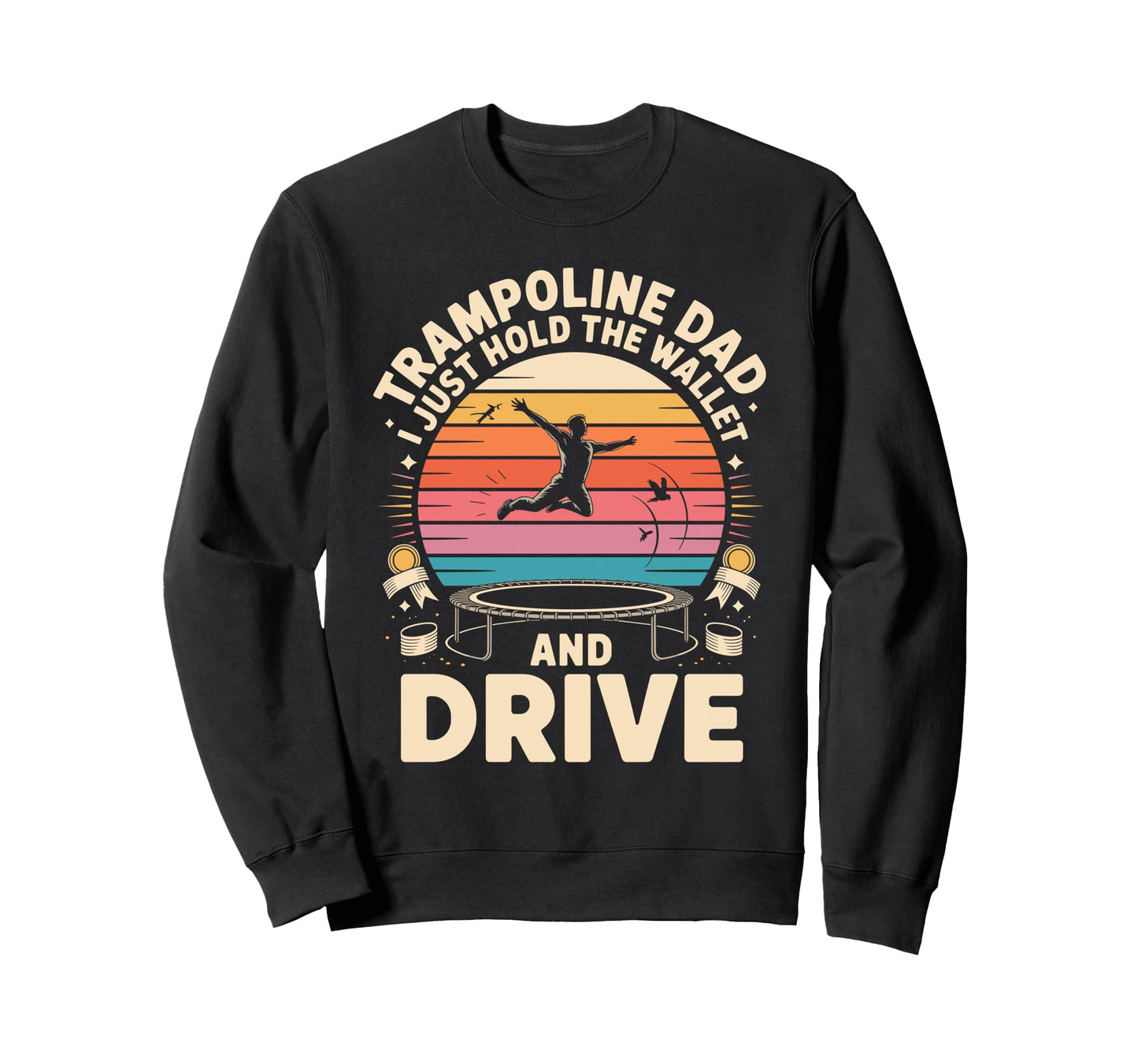 Trampoline Dad I Just Hold Wallet And Sweatshirt - Novelty Apparel Unisex - T-Shirt, Sweatshirt, Hoodie