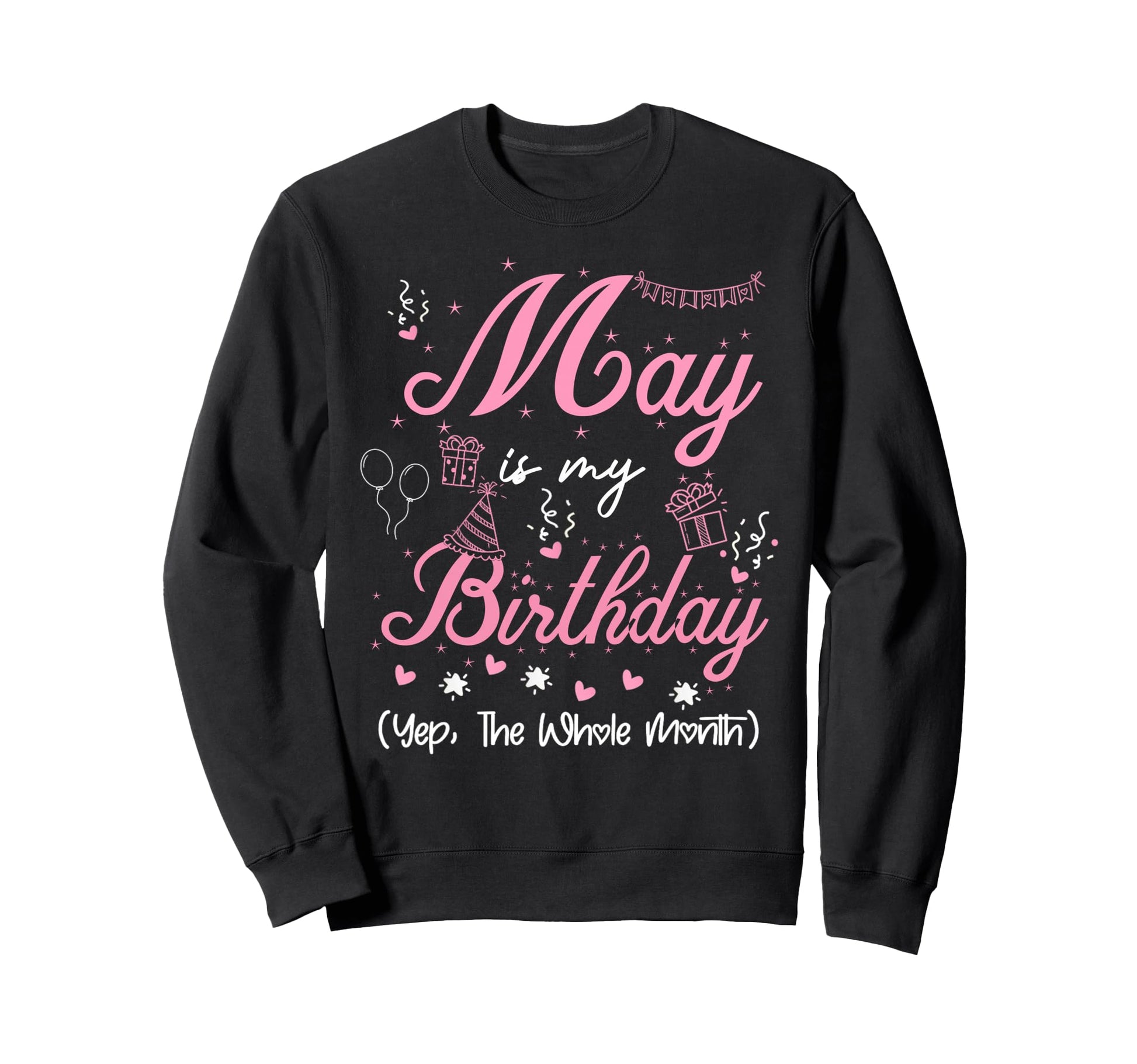 May Is My Birthday Month Yep Whole Sweatshirt - Graphic Print for Adults - T-Shirt, Sweatshirt, Hoodie
