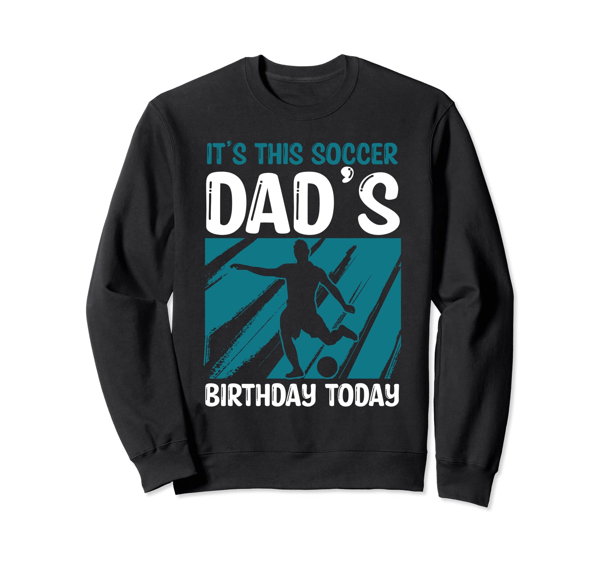 Funny Soccer Lover Dads Soccer Player Sweatshirt - Trendy Graphic Unisex - T-Shirt, Sweatshirt, Hoodie
