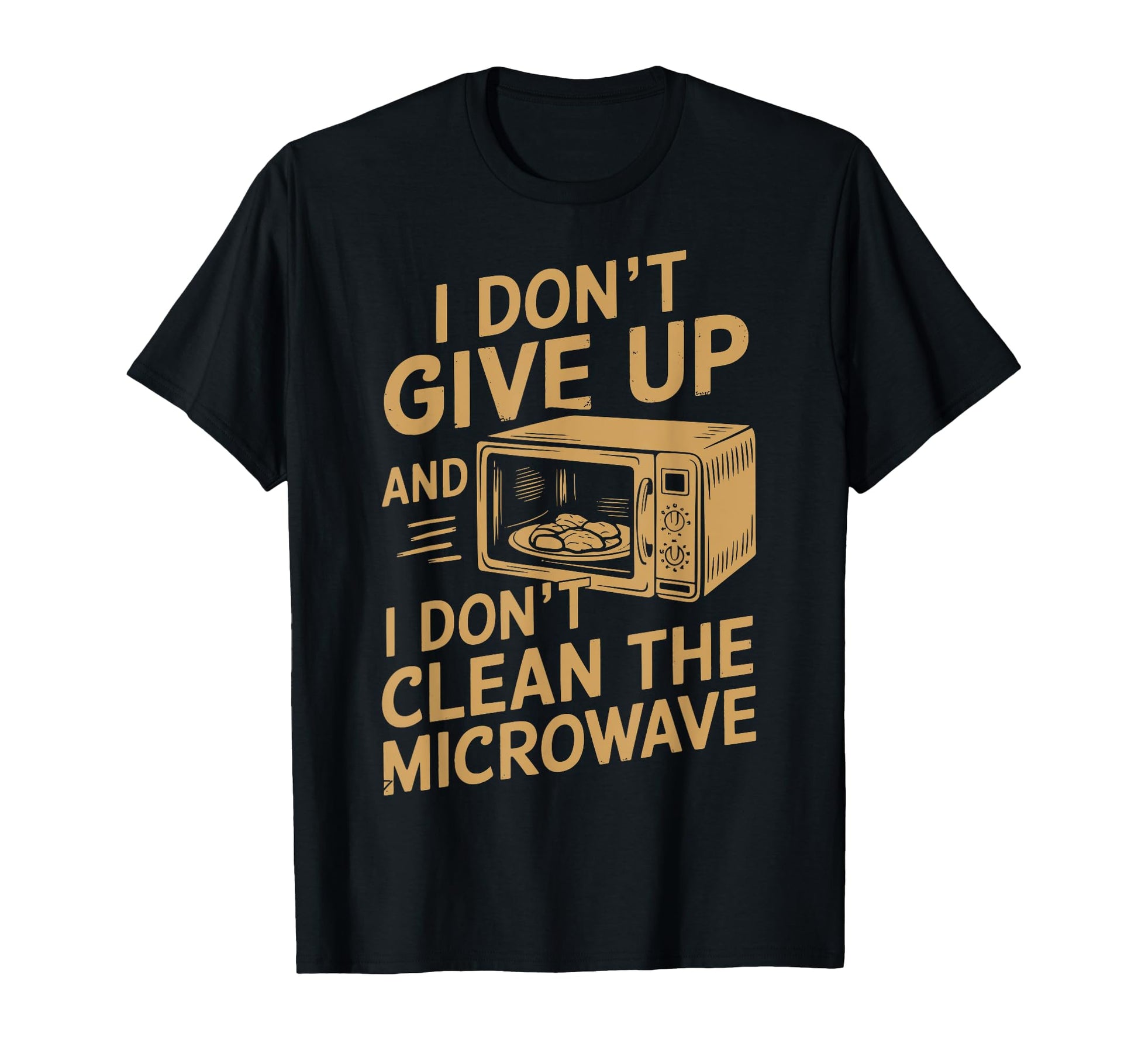 Dont Clean Microwave Funny Daddy Jokes T-Shirt - Novelty Apparel for Adults - T-Shirt, Sweatshirt, Hoodie