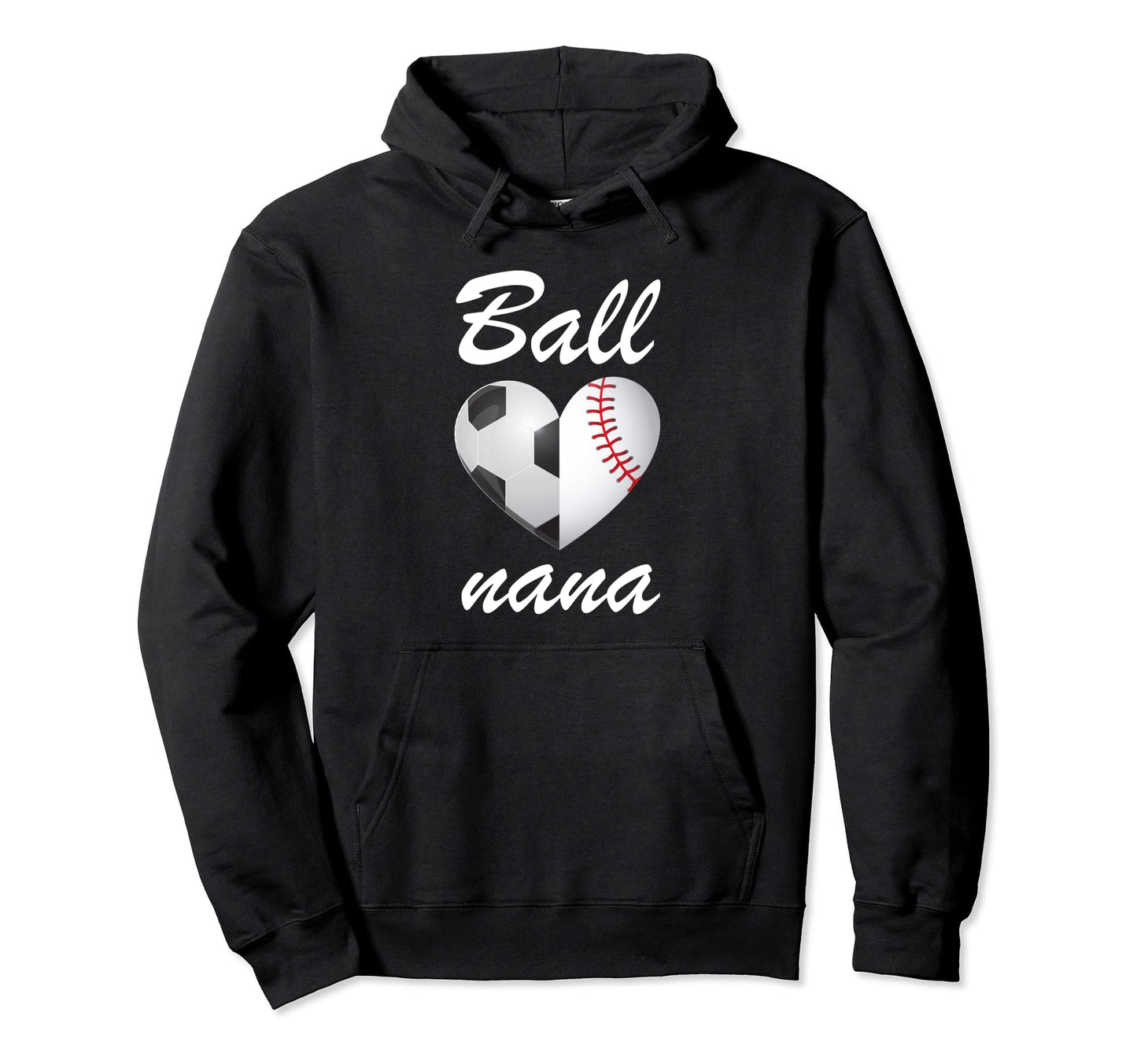 Ball Nana Funny Soccer And Baseball Fans Hoodie - Streetwear Style Unisex - T-Shirt, Sweatshirt, Hoodie