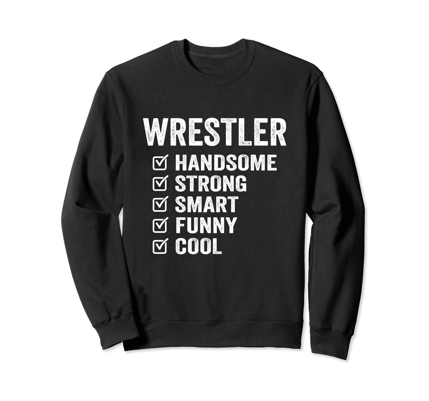 Wrestler Handsome Strong Smart Sweatshirt - Fun Novelty Design Men Women - T-Shirt, Sweatshirt, Hoodie