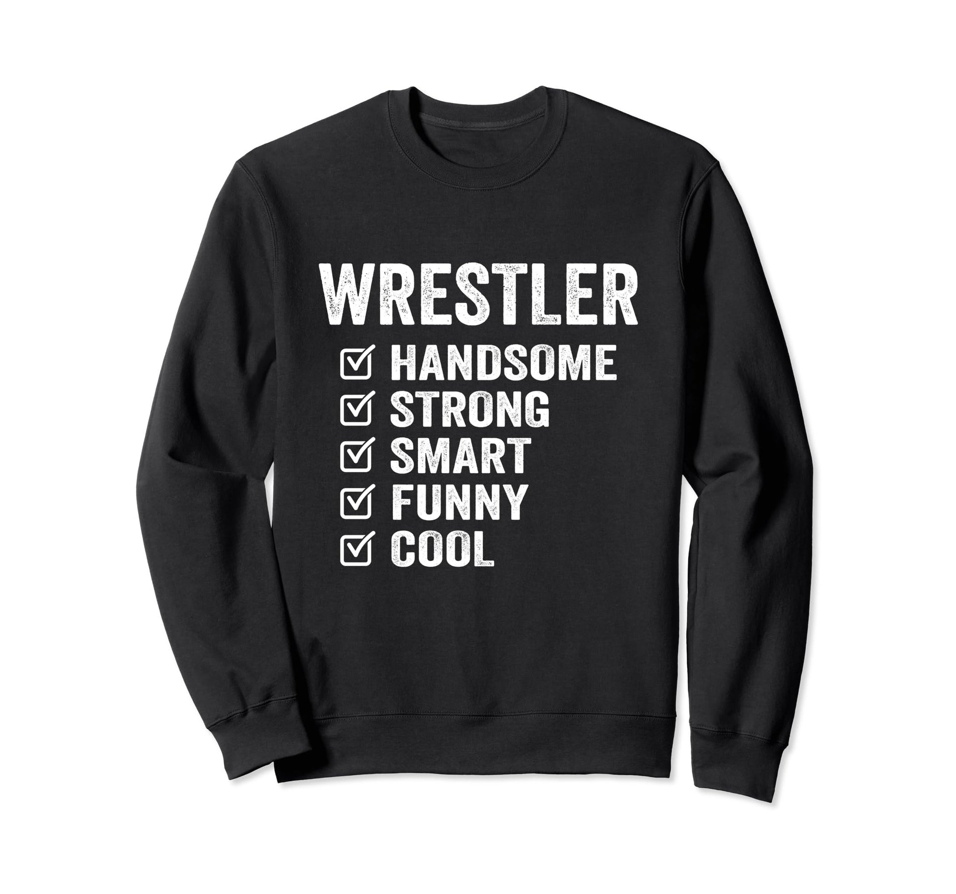 Wrestler Handsome Strong Smart Sweatshirt - Fun Novelty Design Men Women - T-Shirt, Sweatshirt, Hoodie