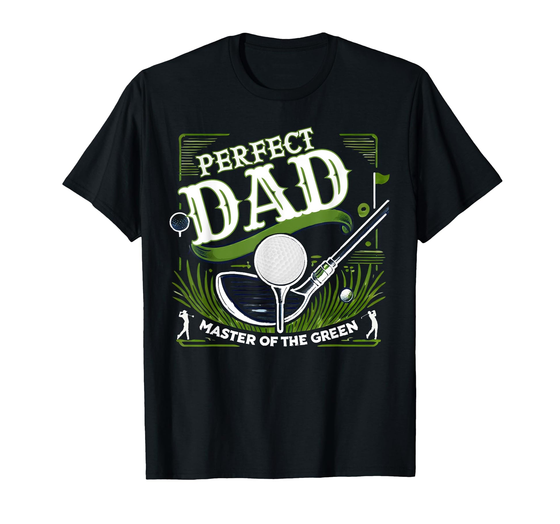 Par Fect Dad Golf Expert Green Funny T-Shirt - Novelty Apparel Men Women - T-Shirt, Sweatshirt, Hoodie