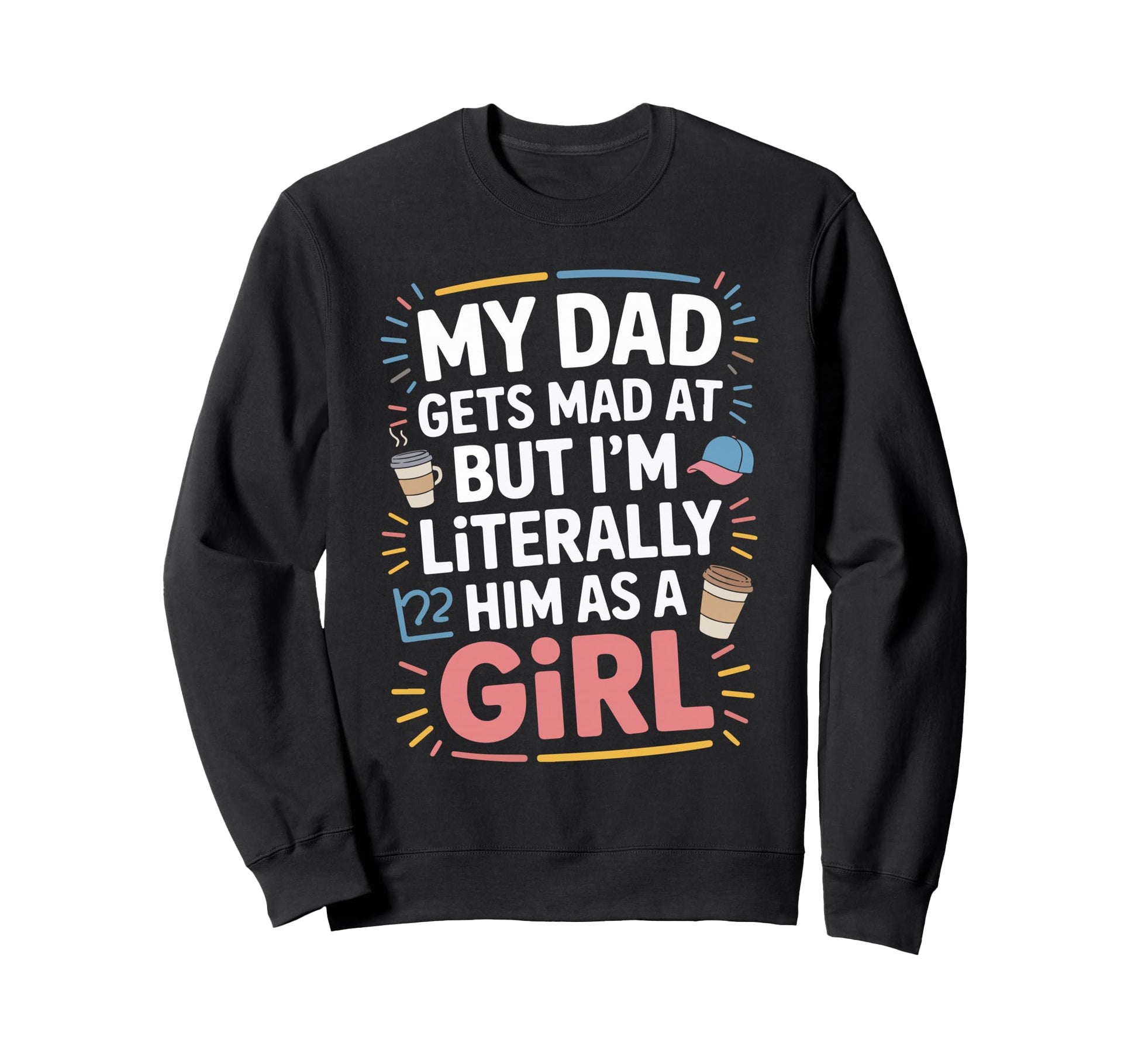 My Dad Gets Mad Me But Im Him As Sweatshirt - Aesthetic Graphic Unisex - T-Shirt, Sweatshirt, Hoodie