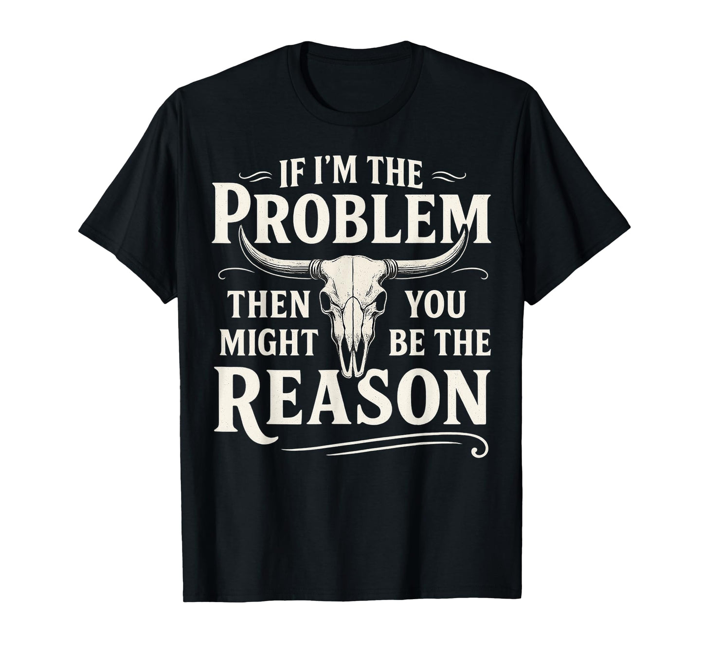 If Problem Then You Might Be Reason T-Shirt - Novelty Apparel Men Women - T-Shirt, Sweatshirt, Hoodie