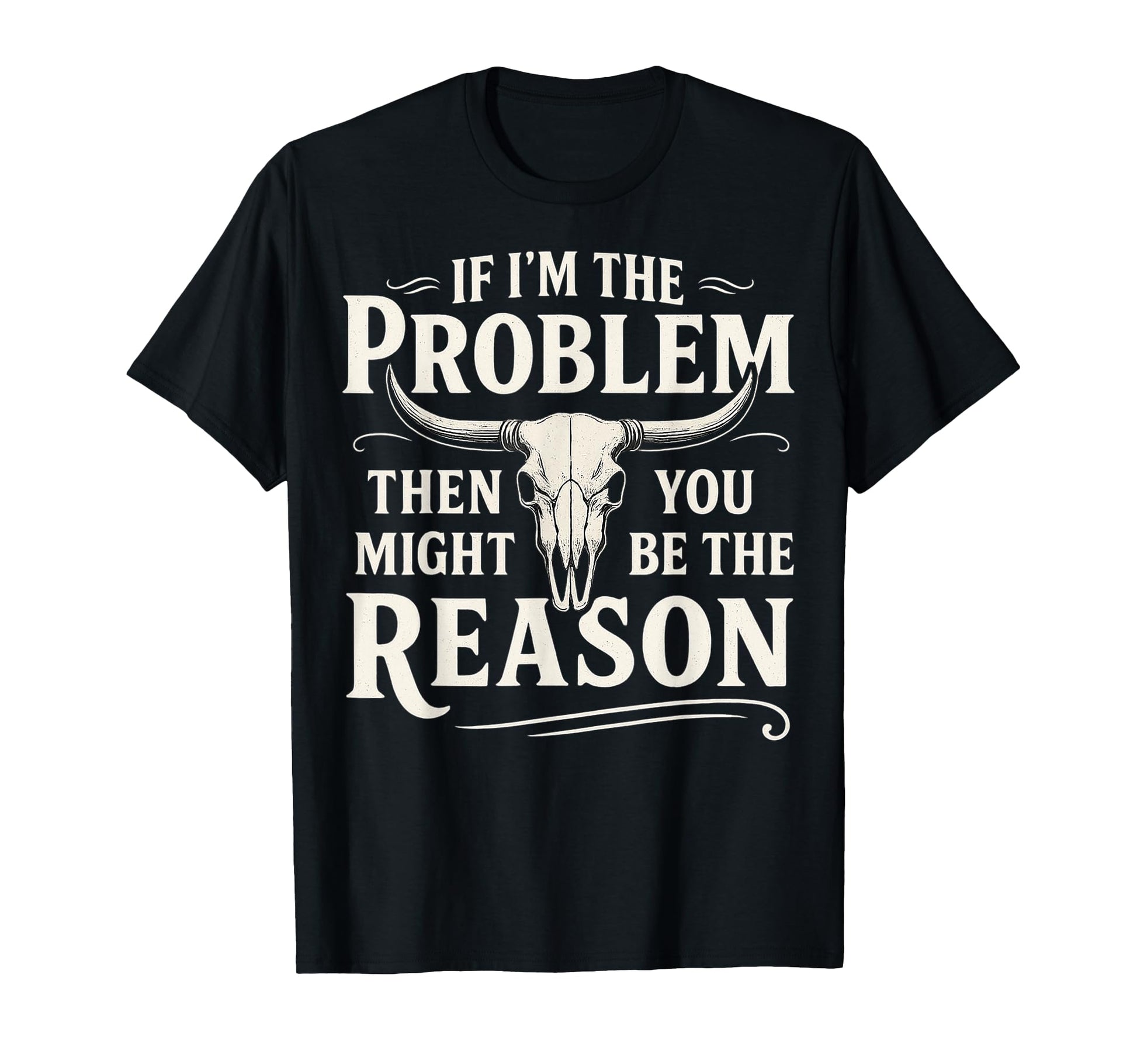If Problem Then You Might Be Reason T-Shirt - Novelty Apparel Men Women - T-Shirt, Sweatshirt, Hoodie