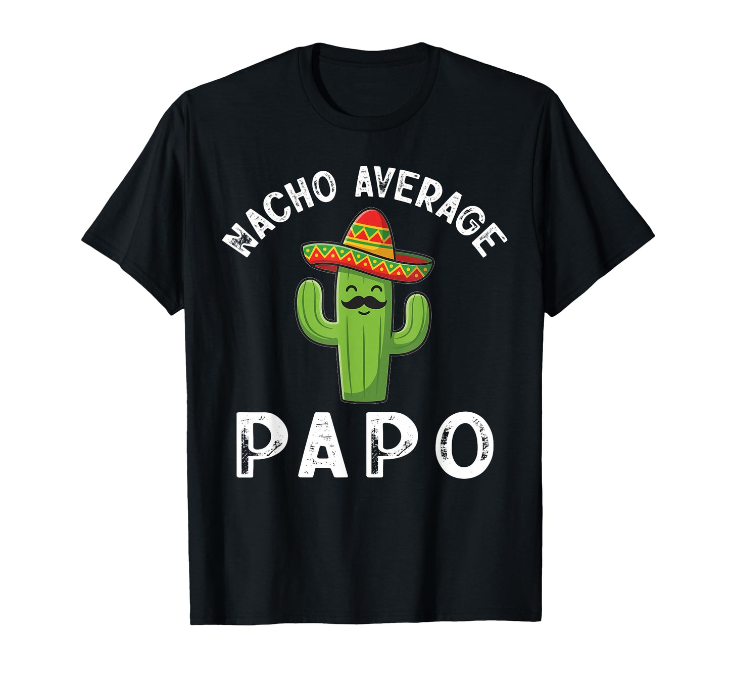 Nacho Average Papo Funny Mexican T-Shirt - Casual Everyday Wear for Adults - T-Shirt, Sweatshirt, Hoodie