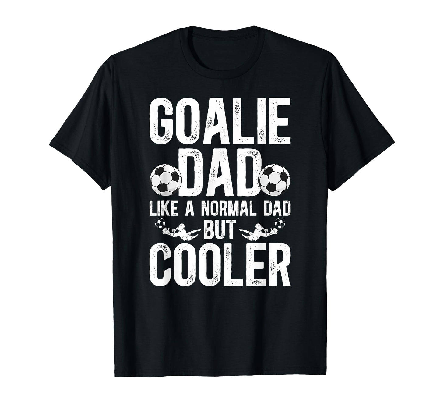 Soccer Goalie Dad Soccer T-Shirt - Fun Novelty Design for Adults - T-Shirt, Sweatshirt, Hoodie