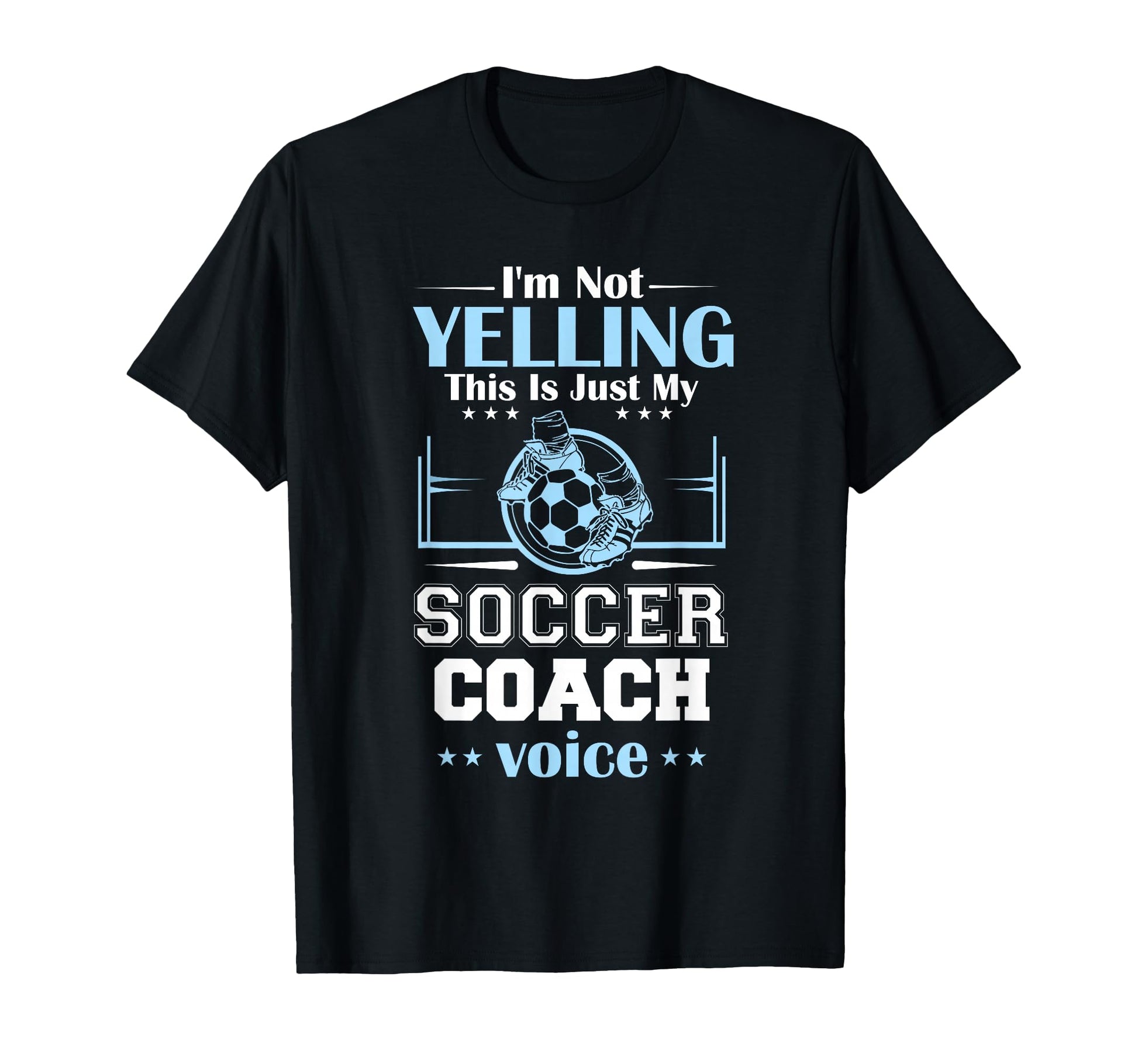Im Not Yelling This Is My Soccer Coach T-Shirt - Trendy Graphic Unisex - T-Shirt, Sweatshirt, Hoodie