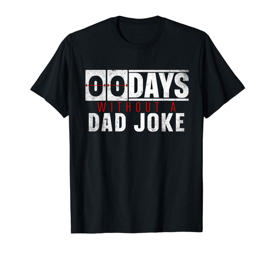 0 Days Without Dad Joke I Funny Bad Dad T-Shirt - Unique Graphic Unisex - T-Shirt, Sweatshirt, Hoodie