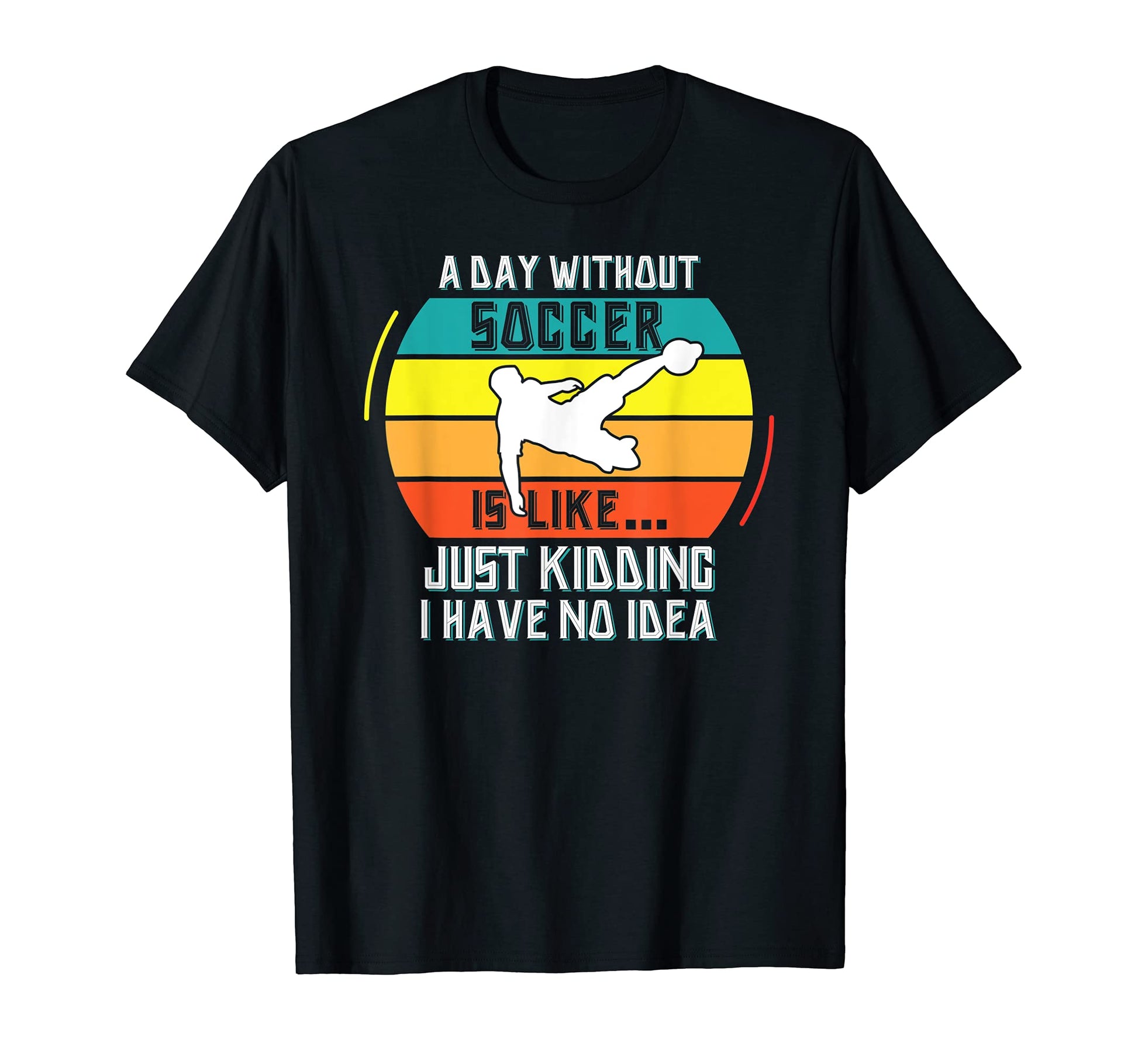 Day Without Soccer Funny Soccer T-Shirt - Aesthetic Graphic Men Women - T-Shirt, Sweatshirt, Hoodie