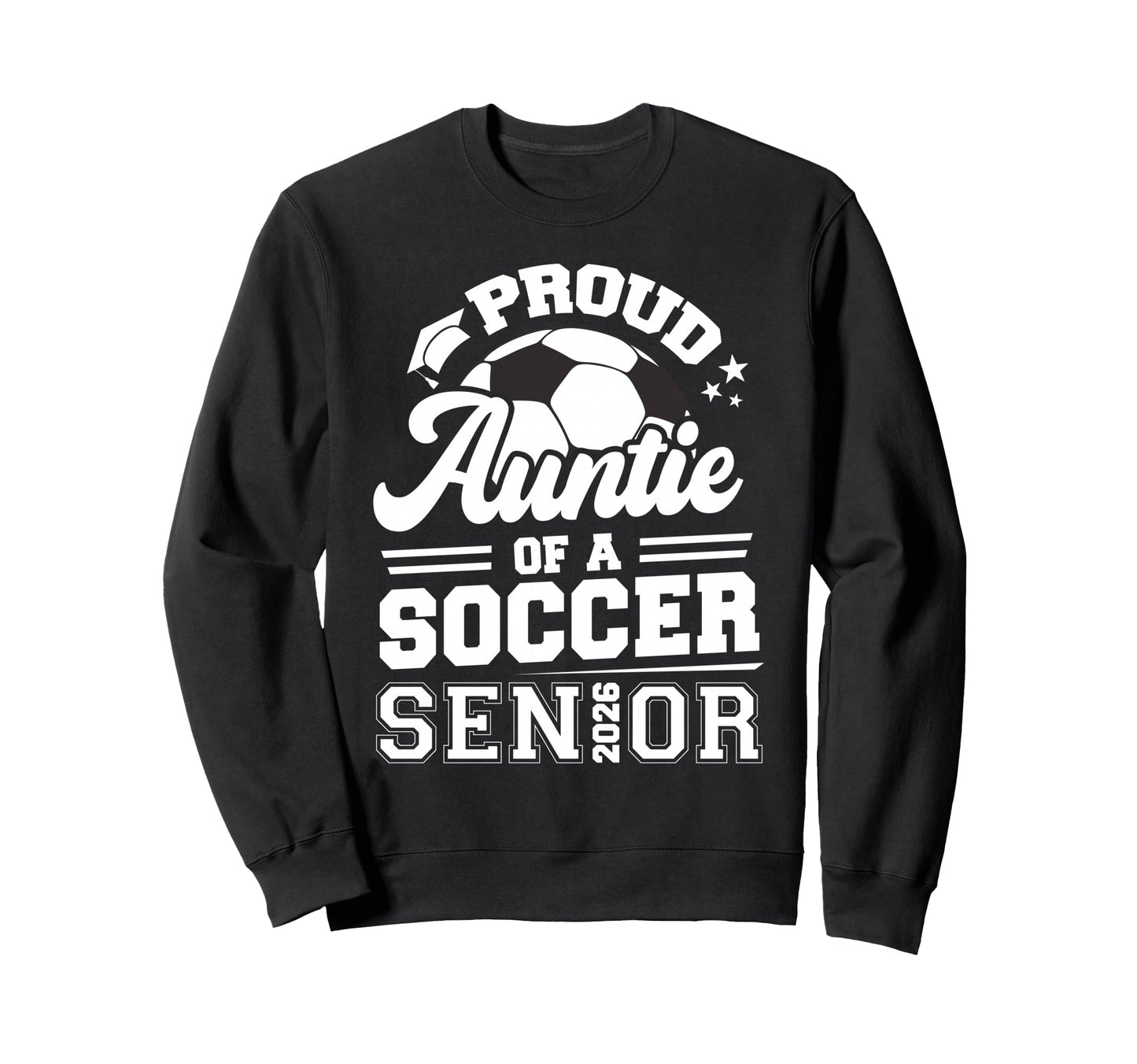 Proud Auntie Soccer Senior Sweatshirt - Casual Everyday Wear Men Women - T-Shirt, Sweatshirt, Hoodie