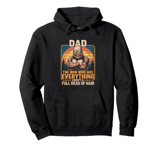 Bald Dad Who Has Everything Funny Hoodie - Fun Novelty Design for Adults - T-Shirt, Sweatshirt, Hoodie