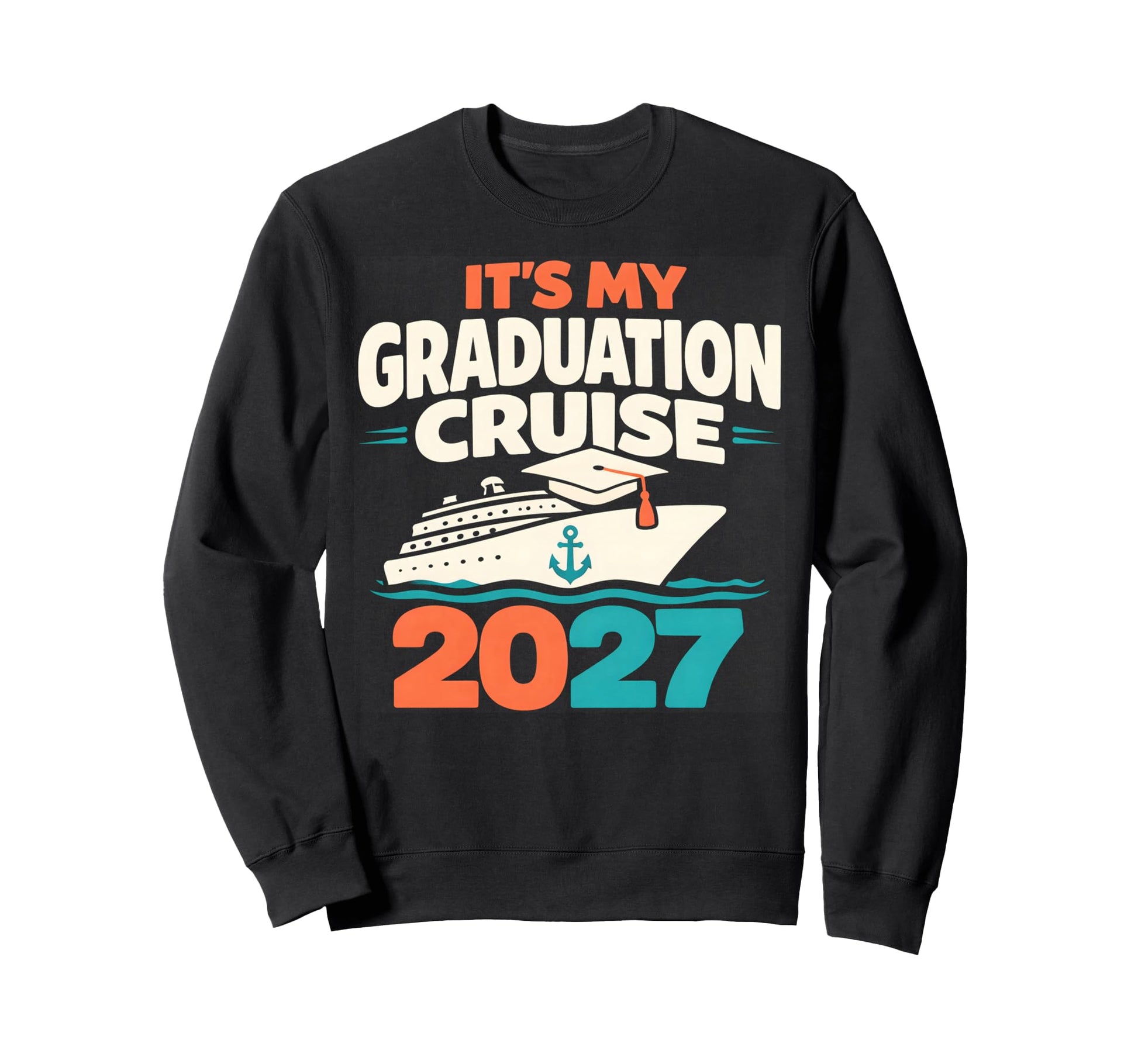 Its My Graduation Cruise 2027 School Sweatshirt - Unique Graphic Unisex - T-Shirt, Sweatshirt, Hoodie