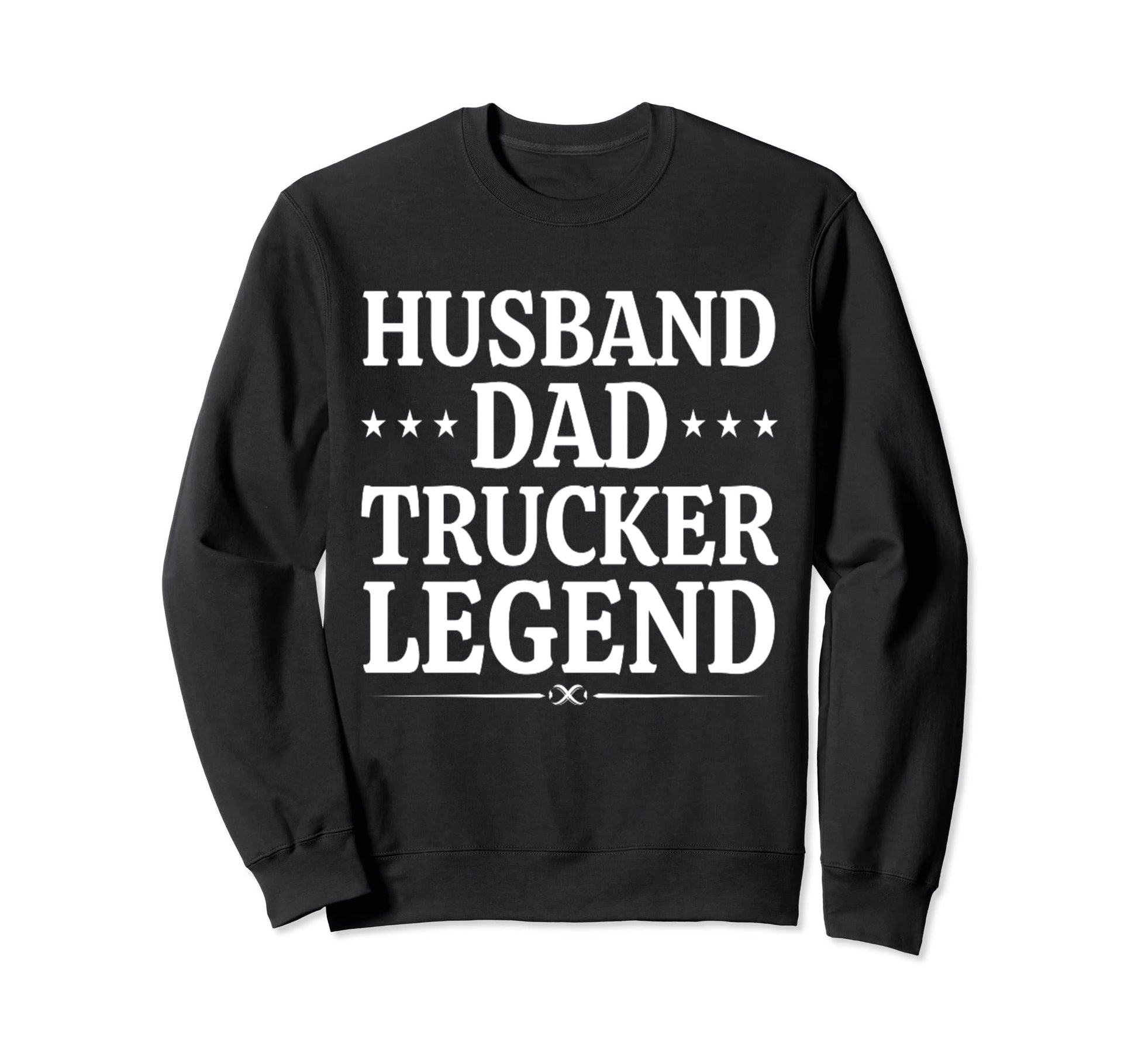 Husband Dad Trucker Legend Funny Sweatshirt - Fun Novelty Design Unisex - T-Shirt, Sweatshirt, Hoodie