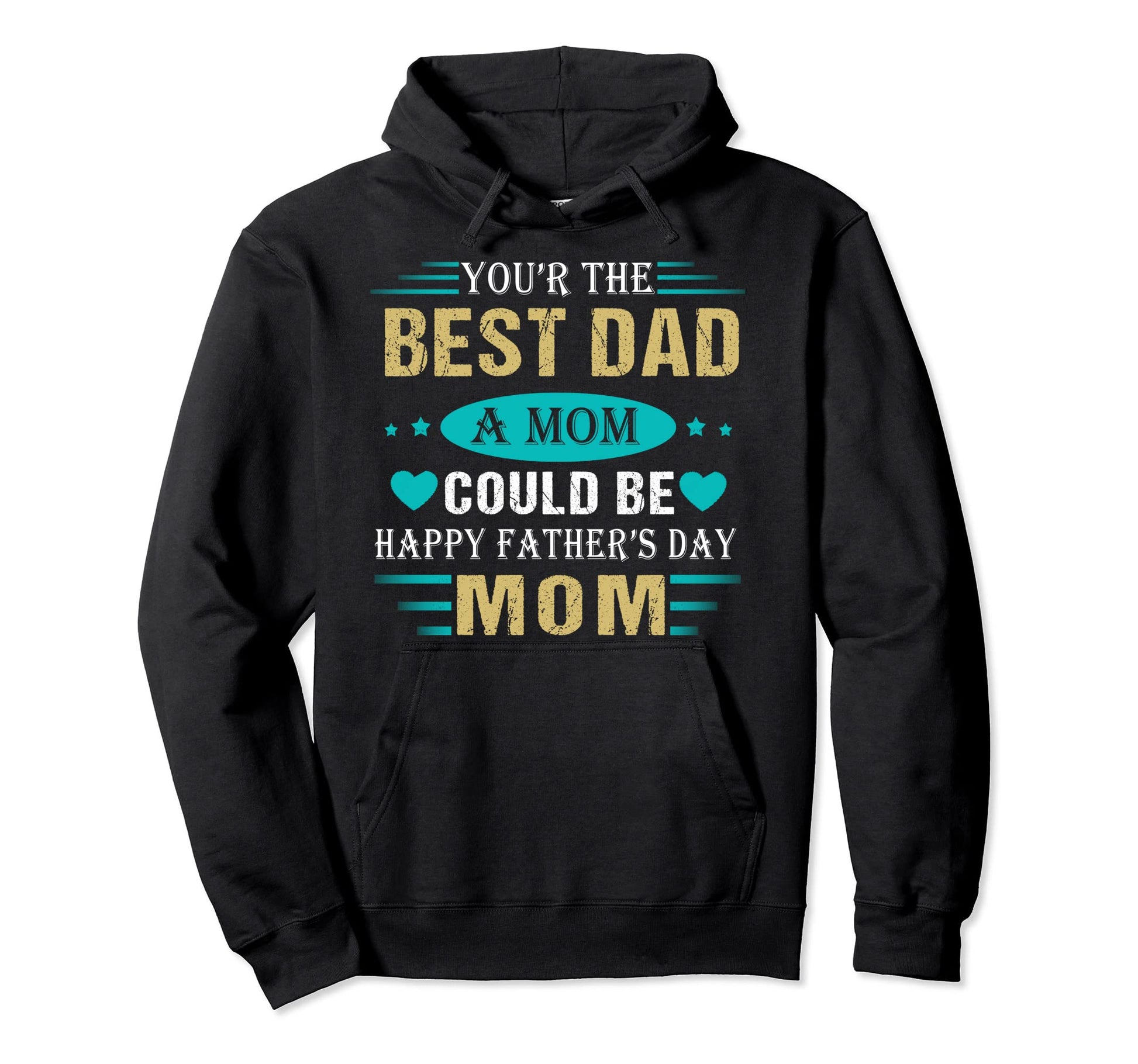 You Are Best Dad Mom Could Be Happy Hoodie - Graphic Print for Adults - T-Shirt, Sweatshirt, Hoodie