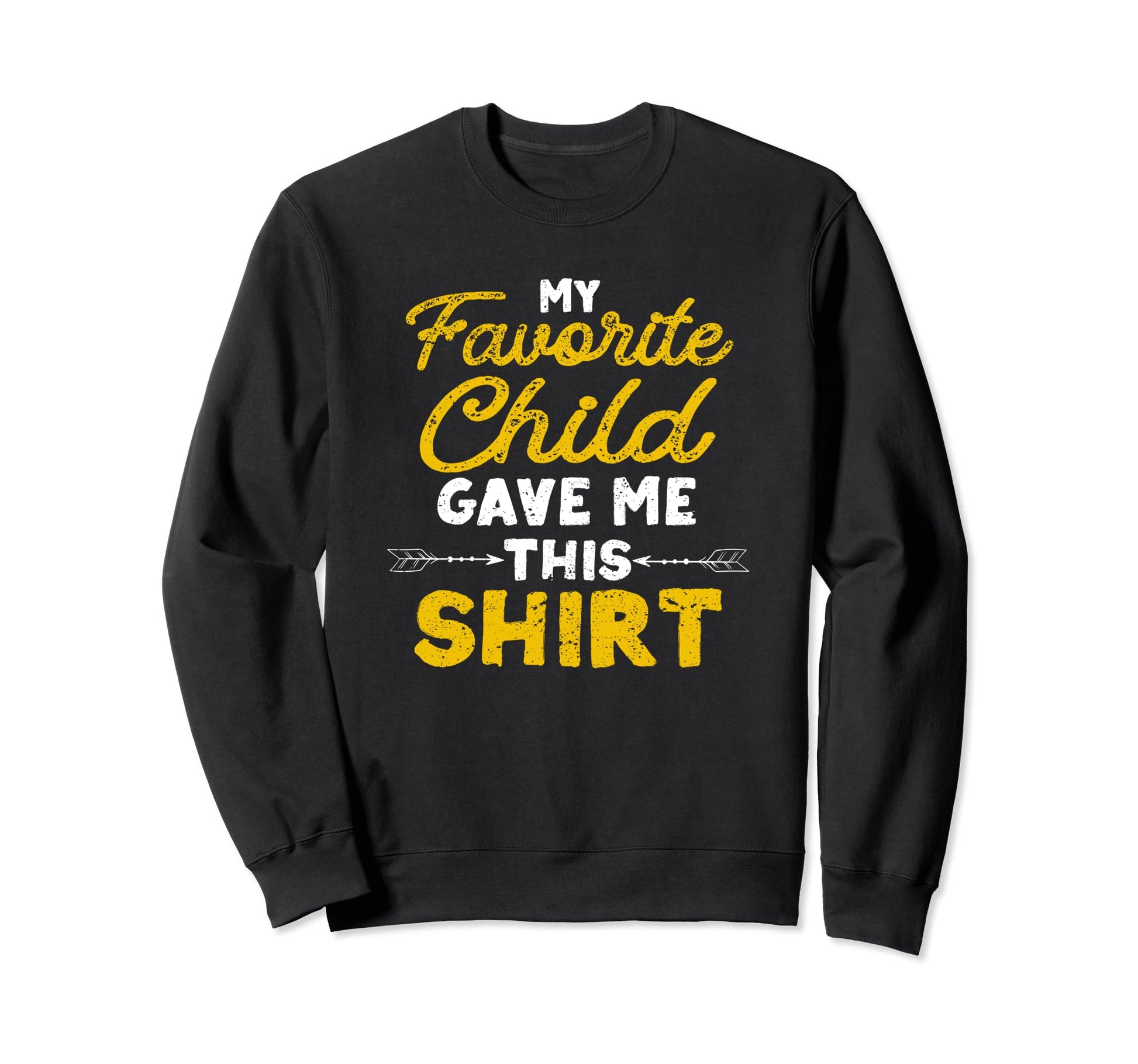 My Favorite Child Gave Me This Sweatshirt - Fun Novelty Design for Adults - T-Shirt, Sweatshirt, Hoodie