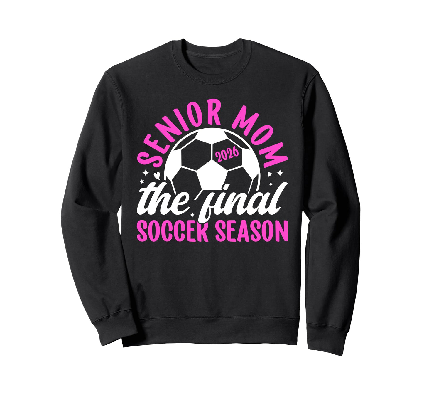 Soccer Senior Mom 2026 Final Sweatshirt - Streetwear Style Men Women - T-Shirt, Sweatshirt, Hoodie