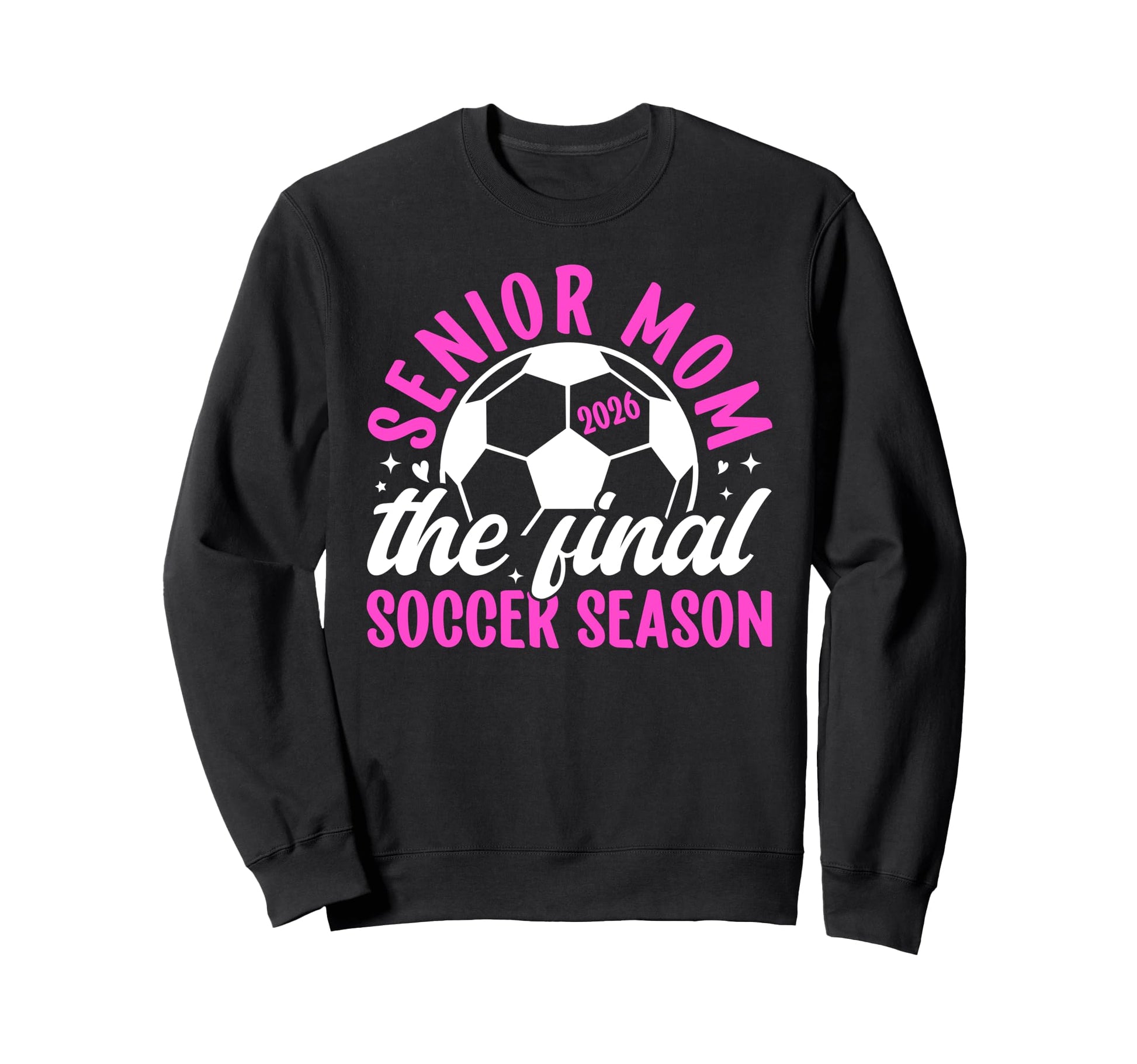 Soccer Senior Mom 2026 Final Sweatshirt - Streetwear Style Men Women - T-Shirt, Sweatshirt, Hoodie