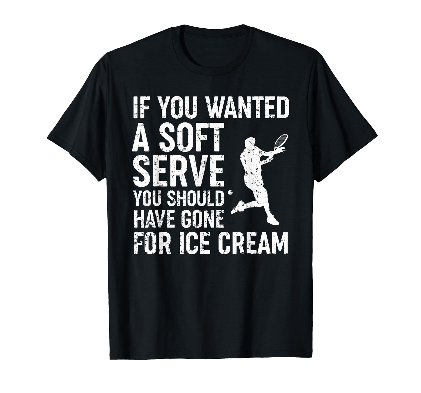 If You Wanted Soft Serve Tennis Funny T-Shirt - Unique Graphic for Adults - T-Shirt, Sweatshirt, Hoodie