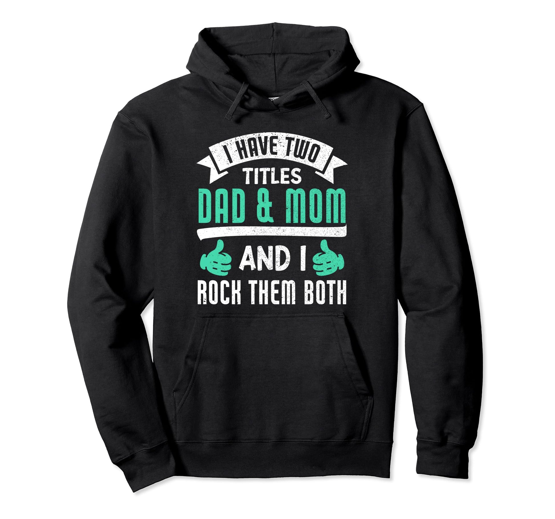 I Have Two Titles Dad And Mom And I Rock Hoodie - Graphic Print for Adults - T-Shirt, Sweatshirt, Hoodie