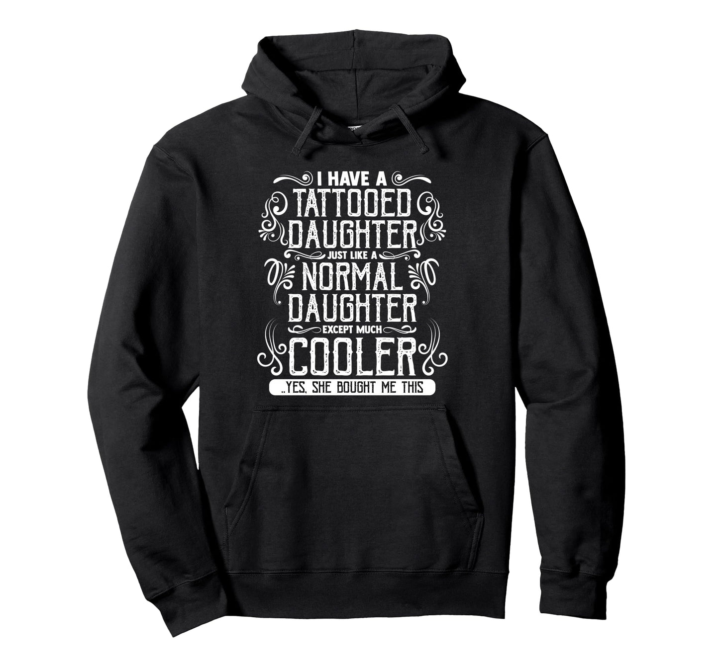 I Have Tattooed Daughter Mom Dad Mothers Hoodie - Graphic Print Men Women - T-Shirt, Sweatshirt, Hoodie
