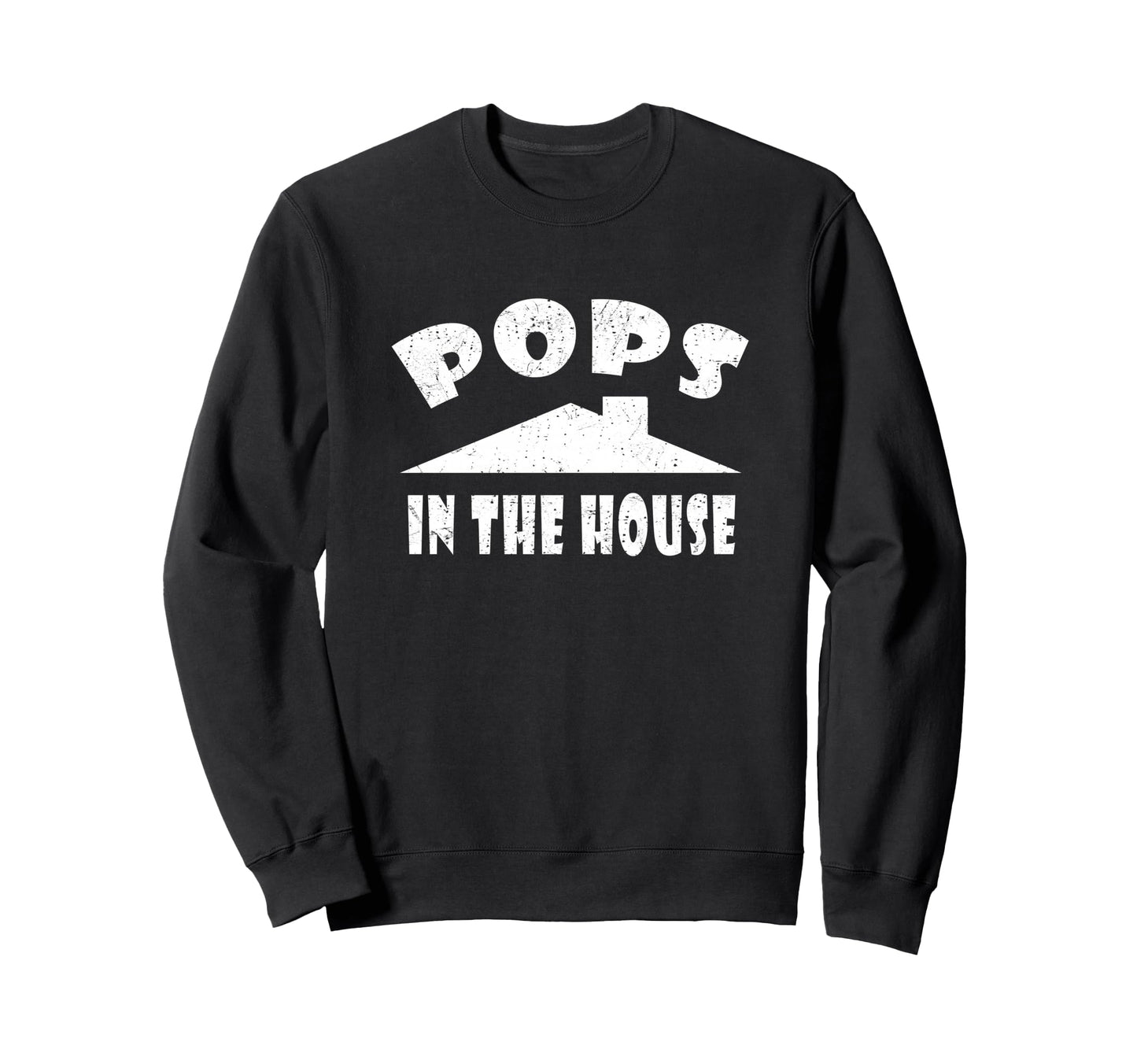 Pops House Funny Fathers Gift Dad Sweatshirt - Streetwear Style Unisex - T-Shirt, Sweatshirt, Hoodie