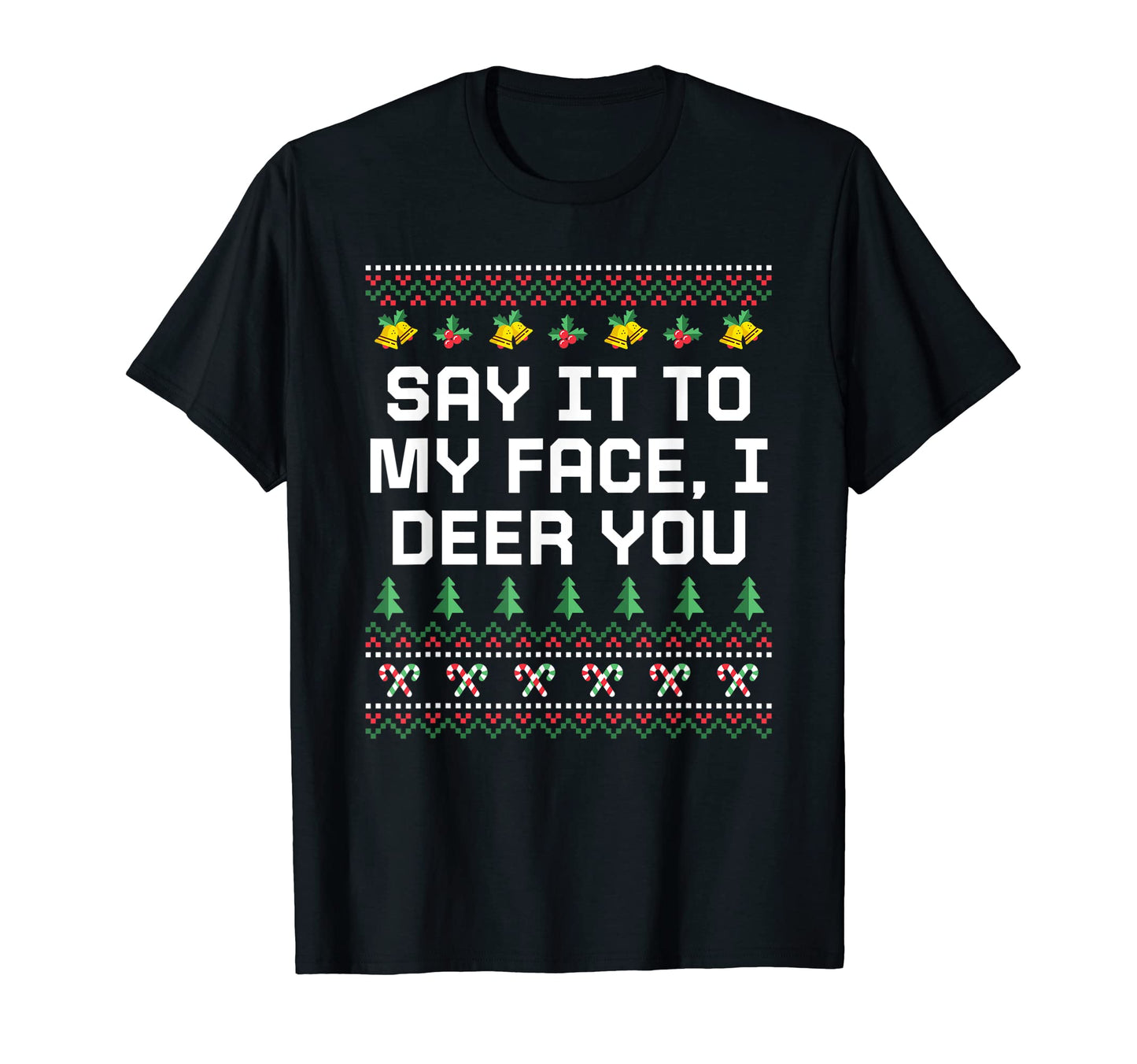 Say It To My Face I Deer You Dad T-Shirt - Custom Art Print for Adults - T-Shirt, Sweatshirt, Hoodie
