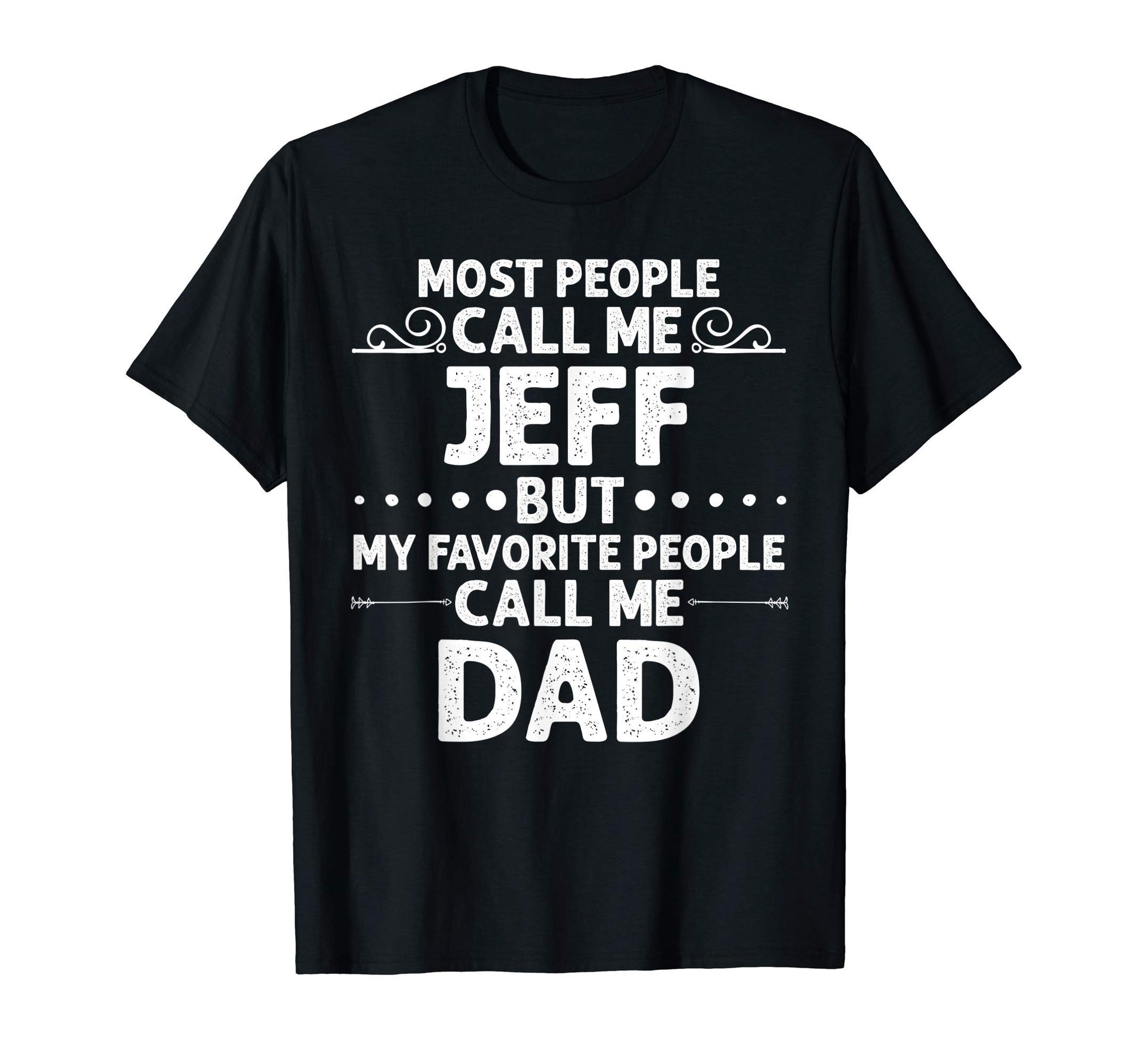 Jeff Gift Name Funny Fathers Day T-Shirt - Graphic Print Unisex - T-Shirt, Sweatshirt, Hoodie