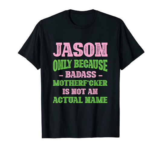 Badass Jason Name Unique Nickname T-Shirt - Casual Everyday Wear Men Women - T-Shirt, Sweatshirt, Hoodie